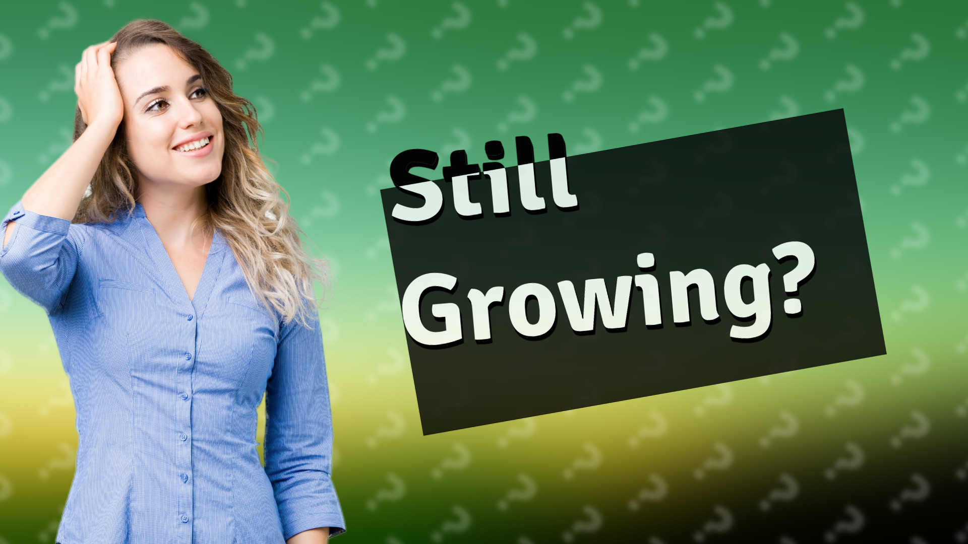Still Growing?