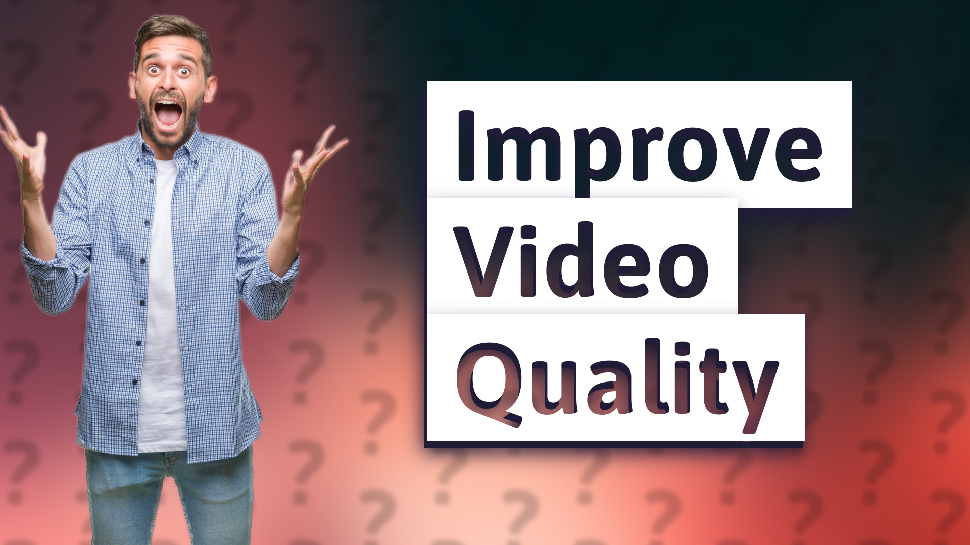 Improve Video Quality