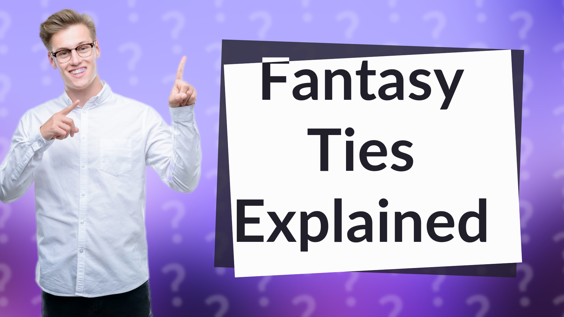 Fantasy Ties Explained