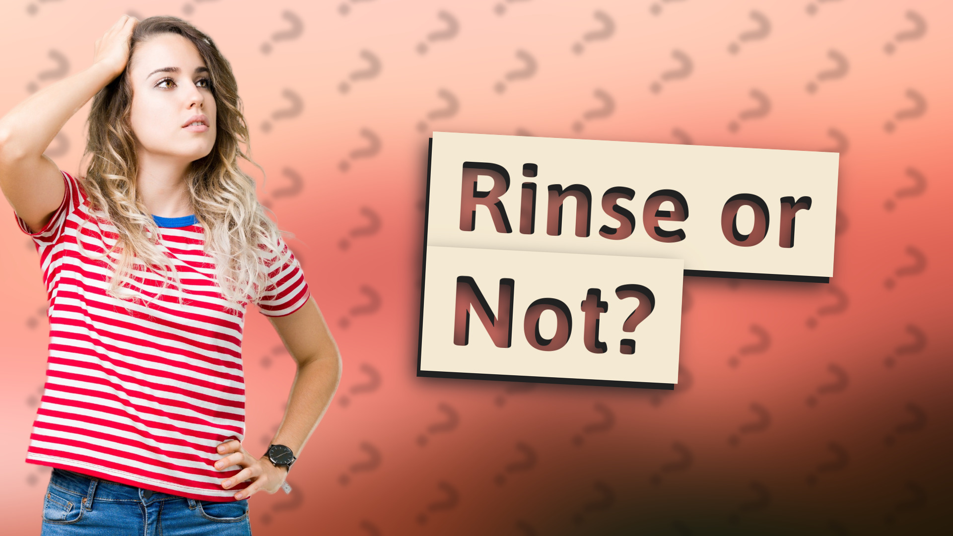 Rinse or Not?