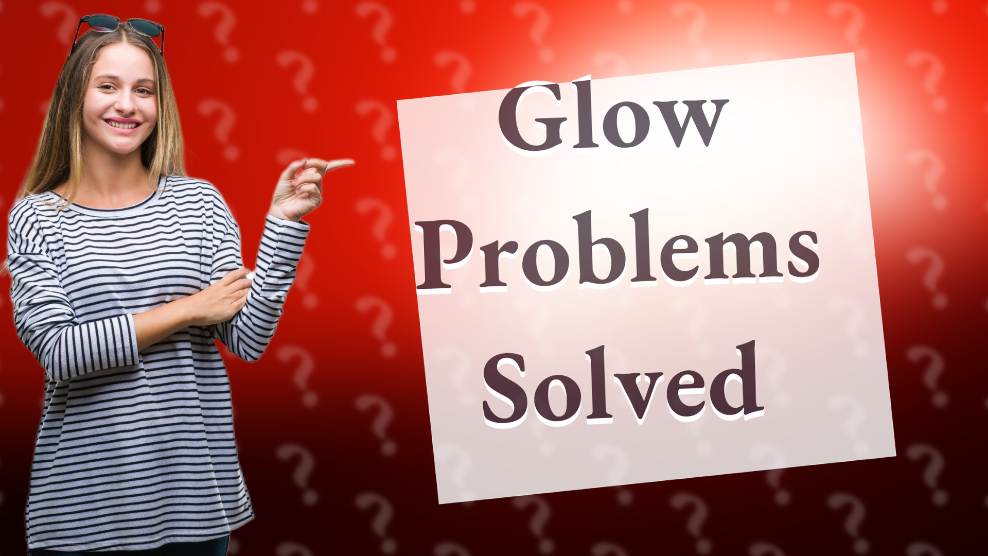 Glow Problems Solved