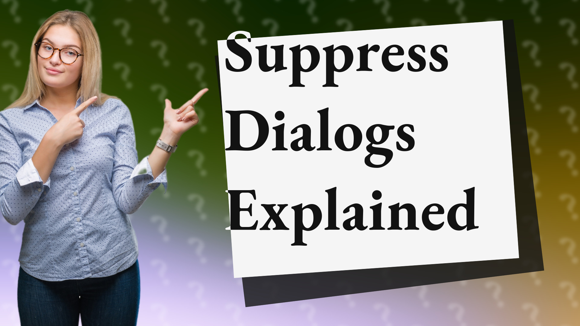 Suppress Dialogs Explained