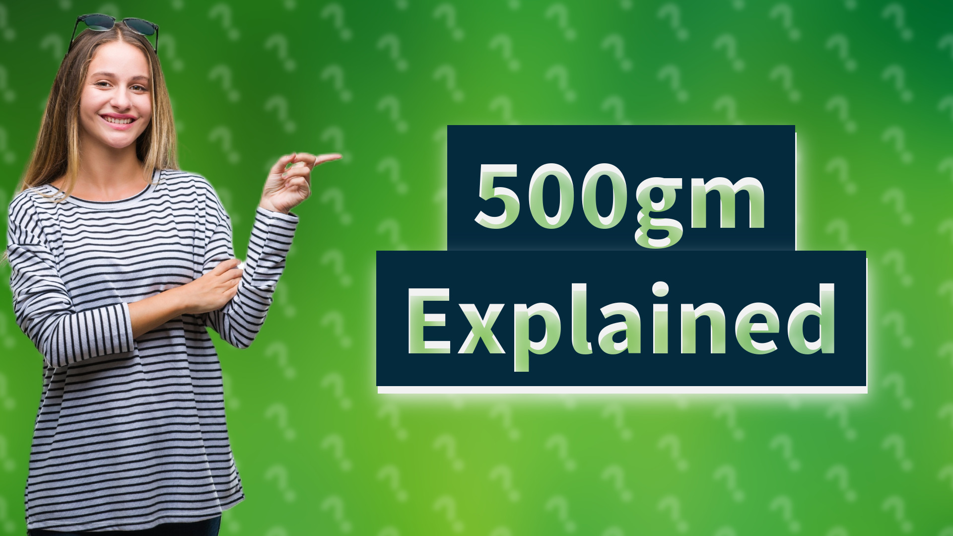 500gm Explained