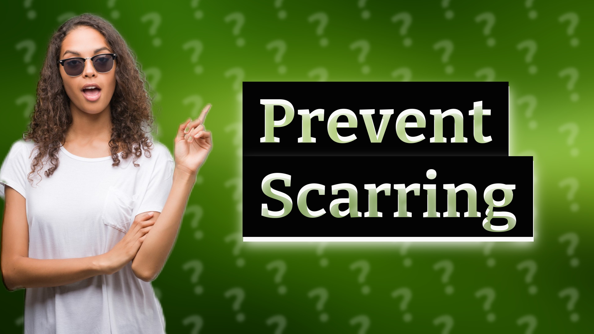 Prevent Scarring
