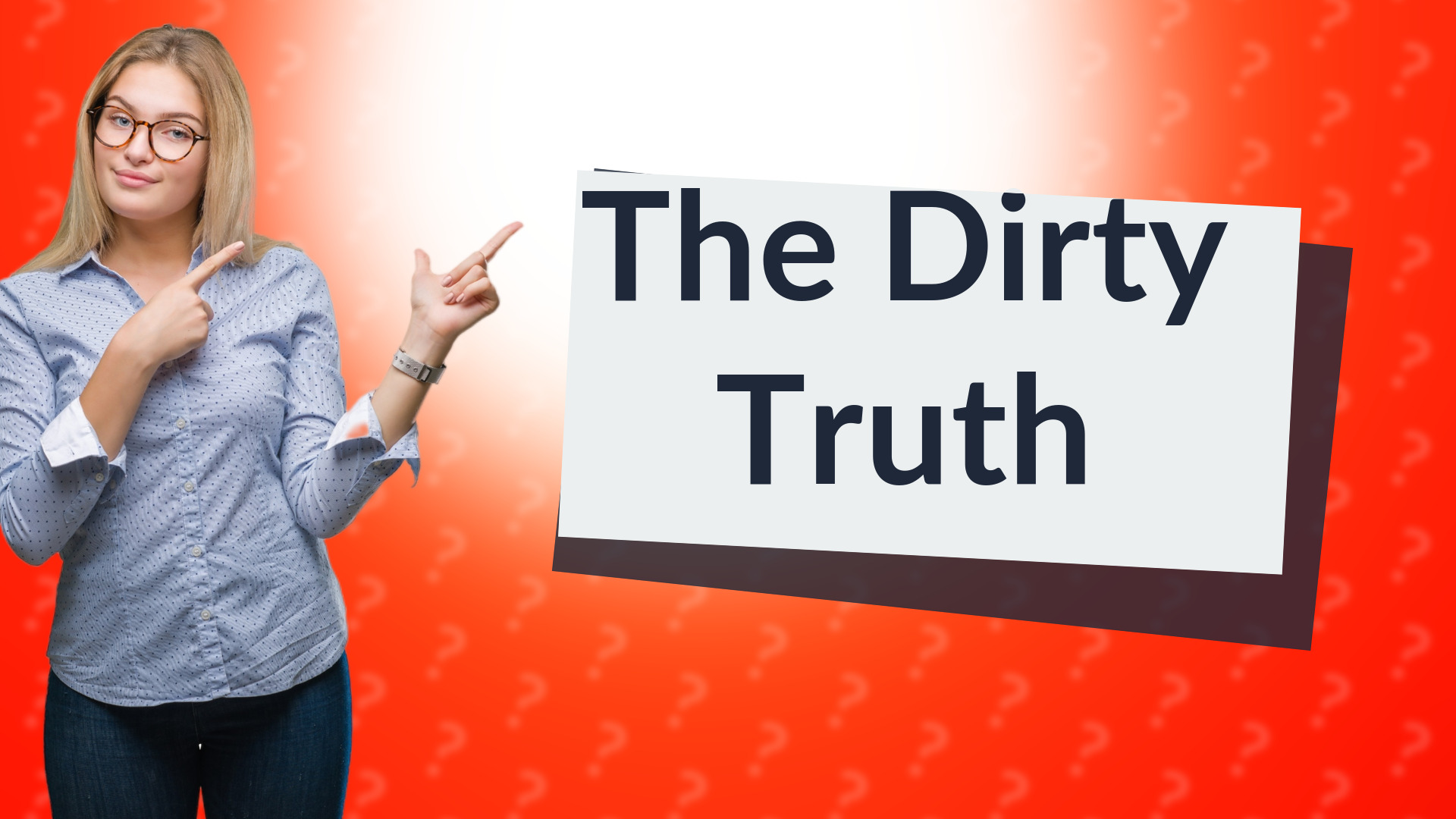 The Dirty Truth