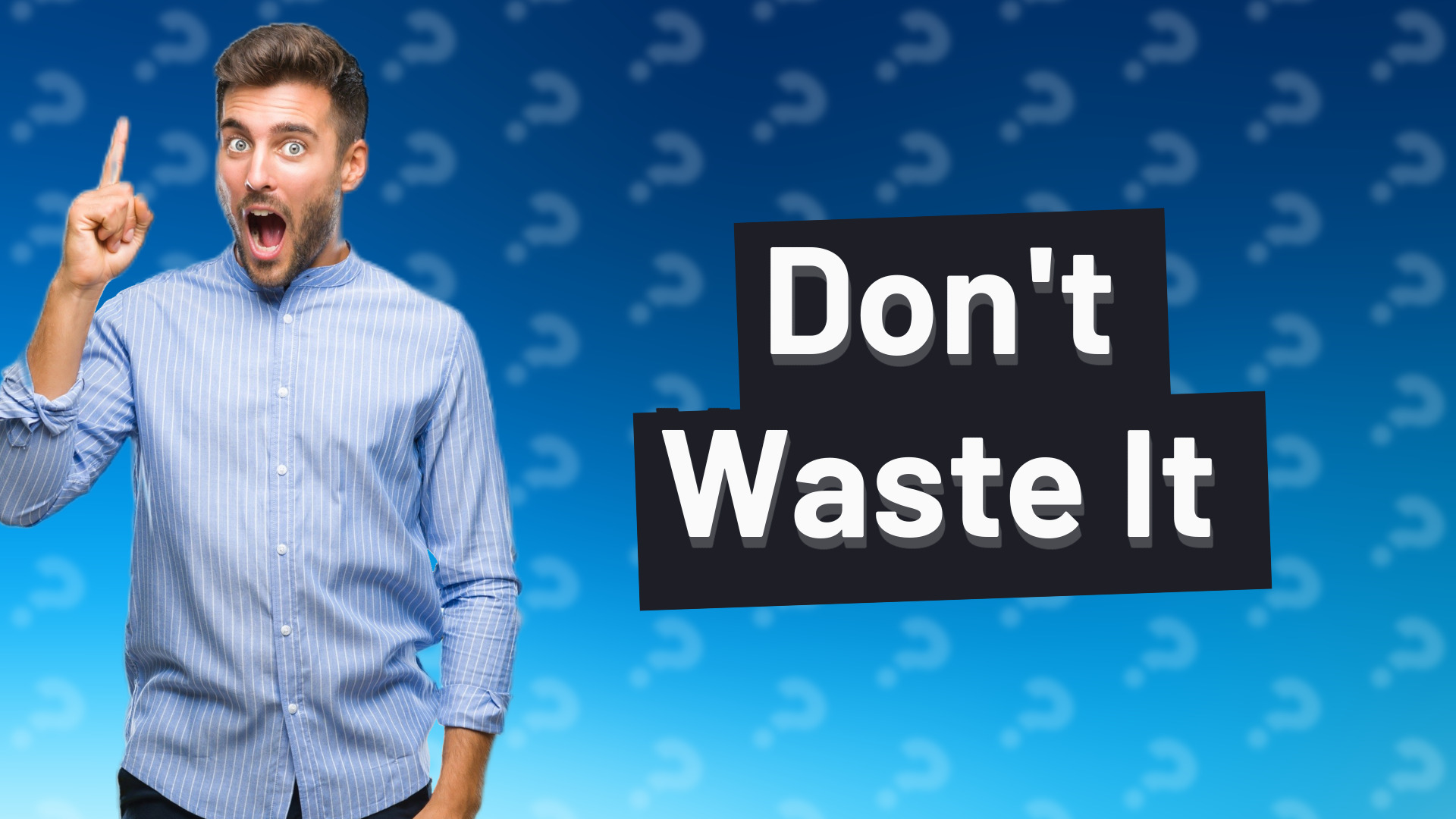 Don't Waste It