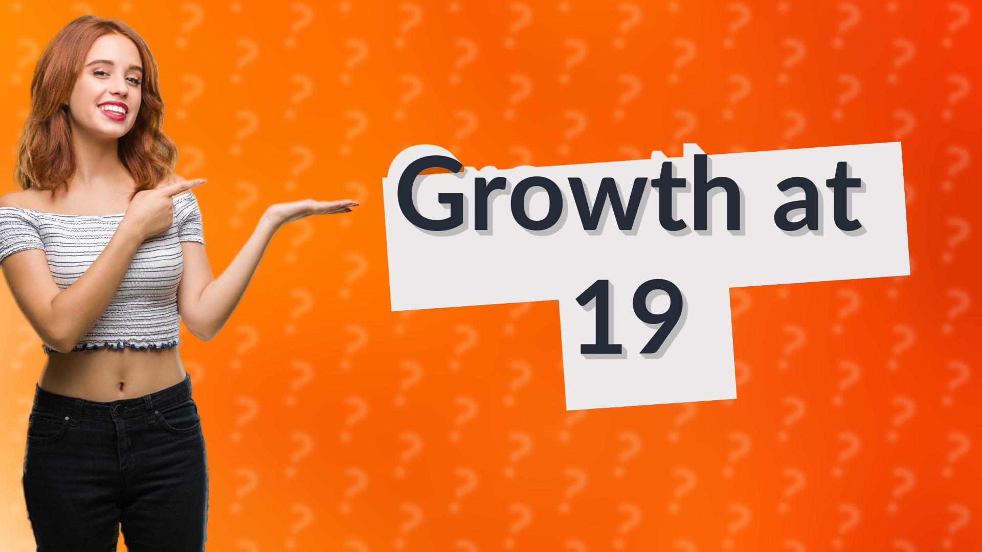 Growth at 19