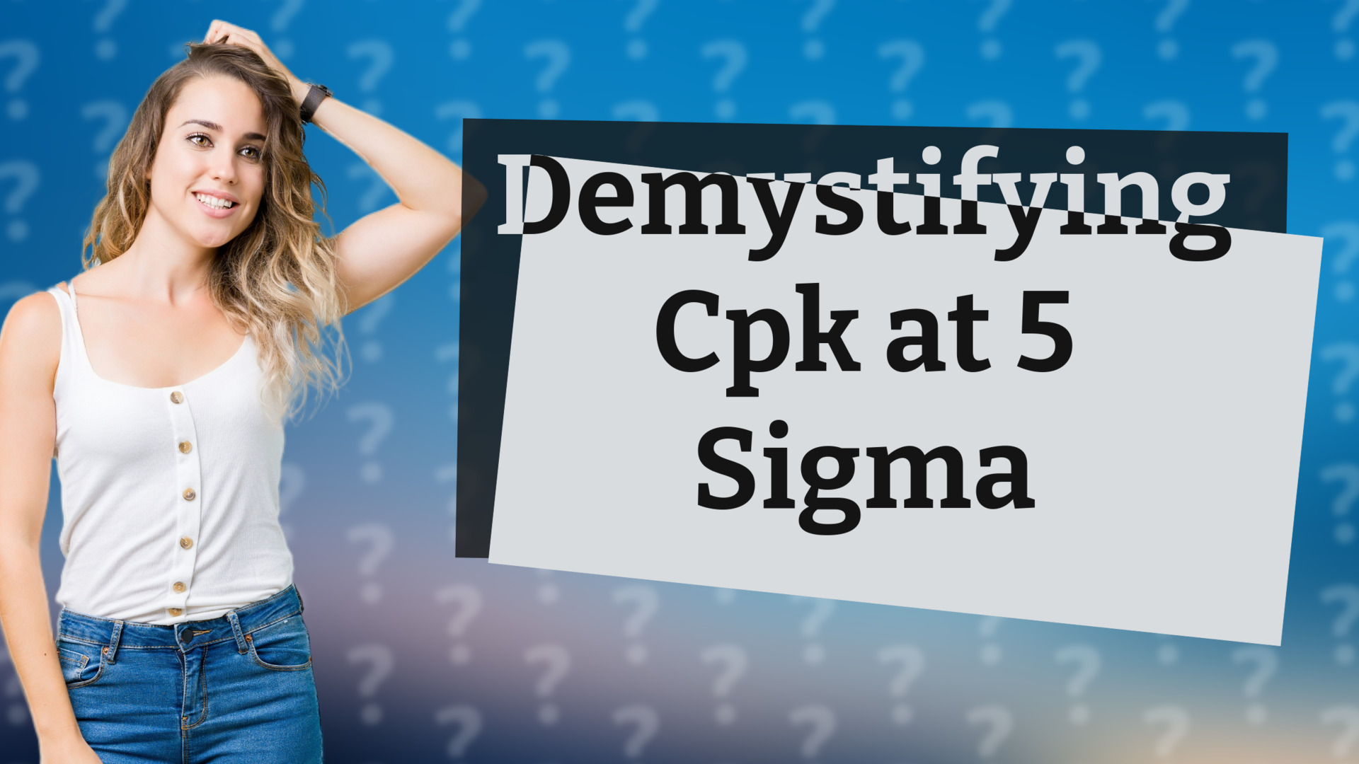 Demystifying Cpk at 5 Sigma