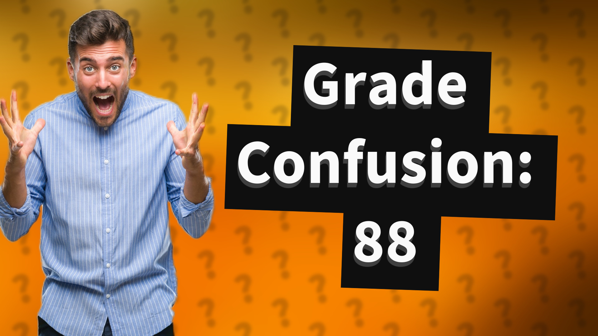 Grade Confusion: 88