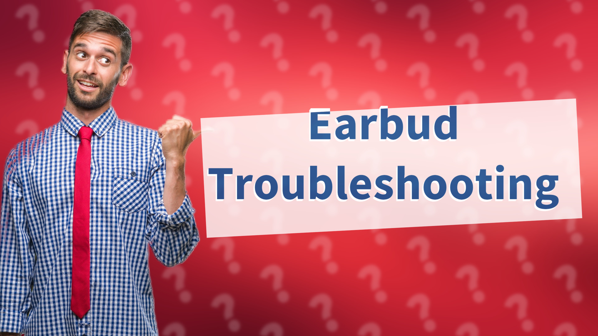 Earbud Troubleshooting