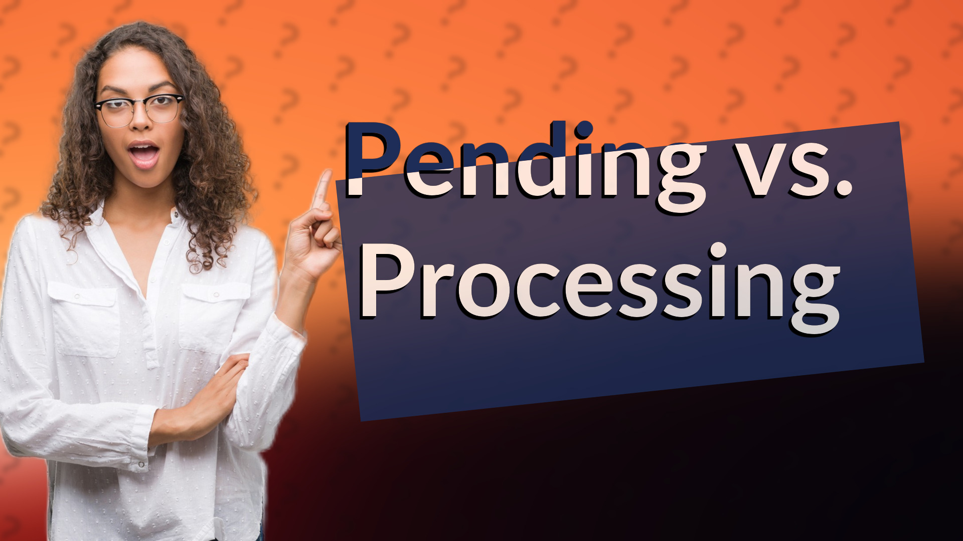 Pending vs. Processing