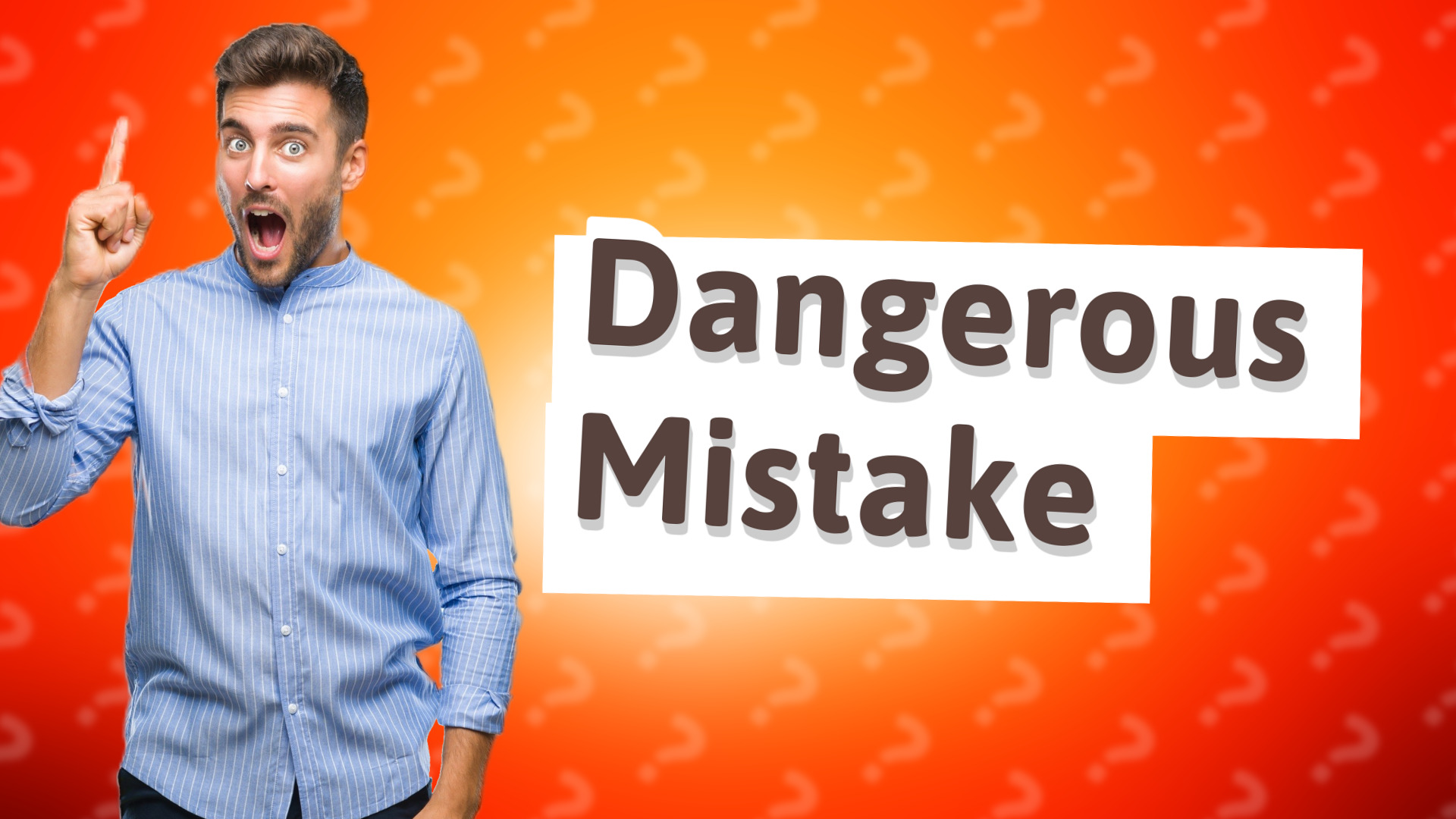 Dangerous Mistake