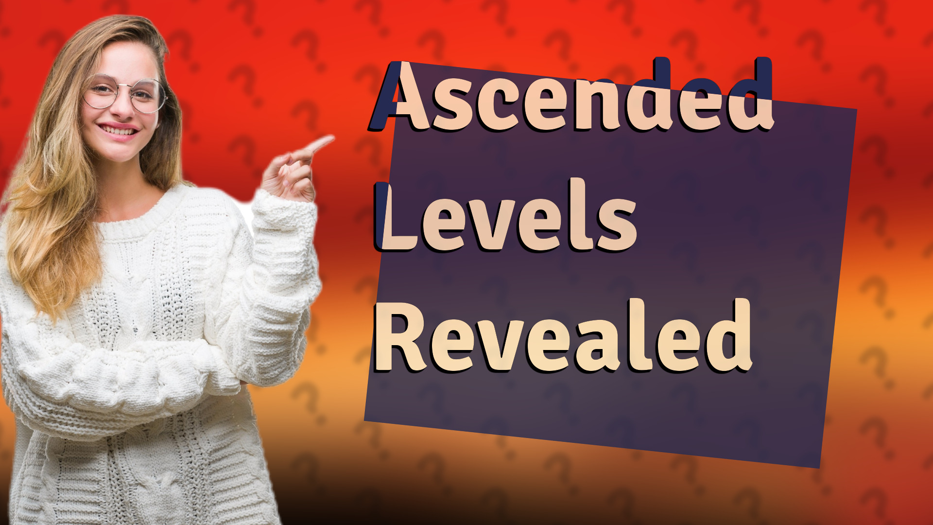 Ascended Levels Revealed