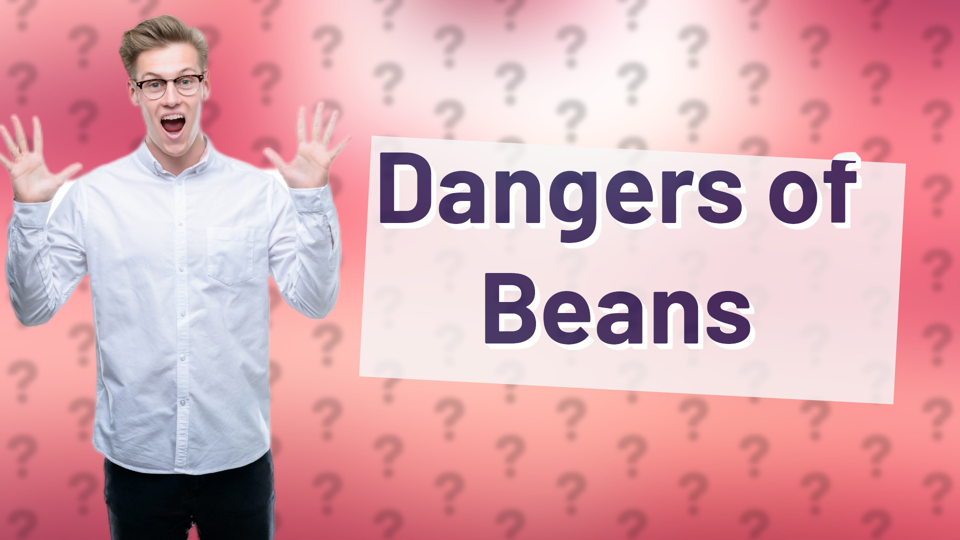 Dangers of Beans