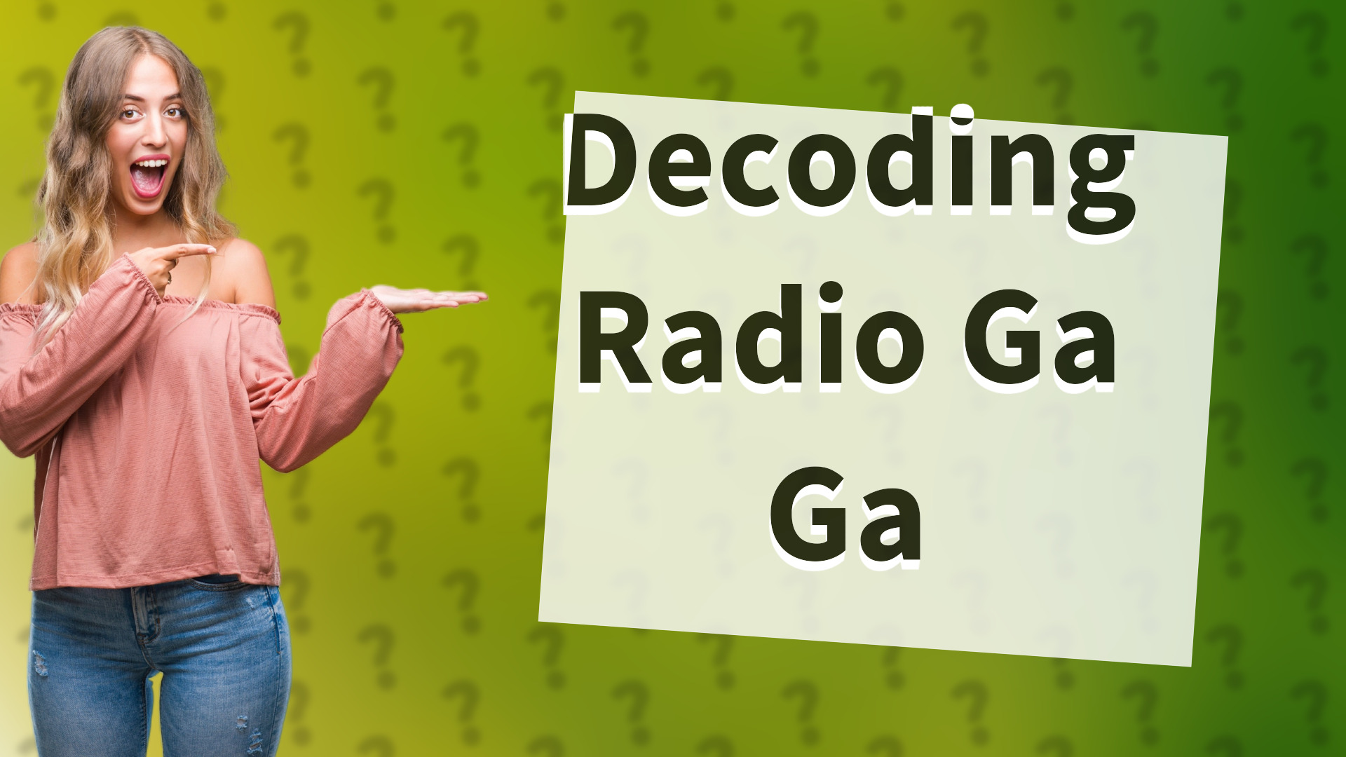 Decoding Radio Ga Ga