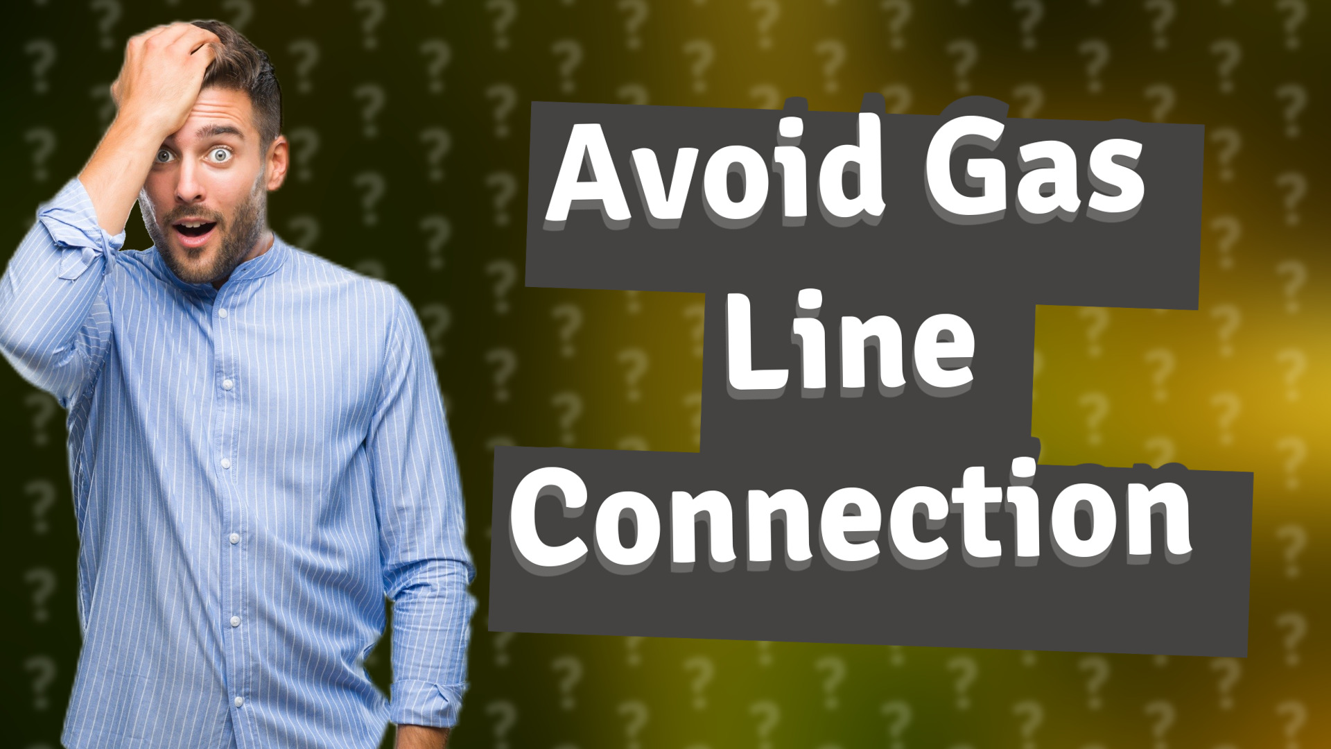 Avoid Gas Line Connection