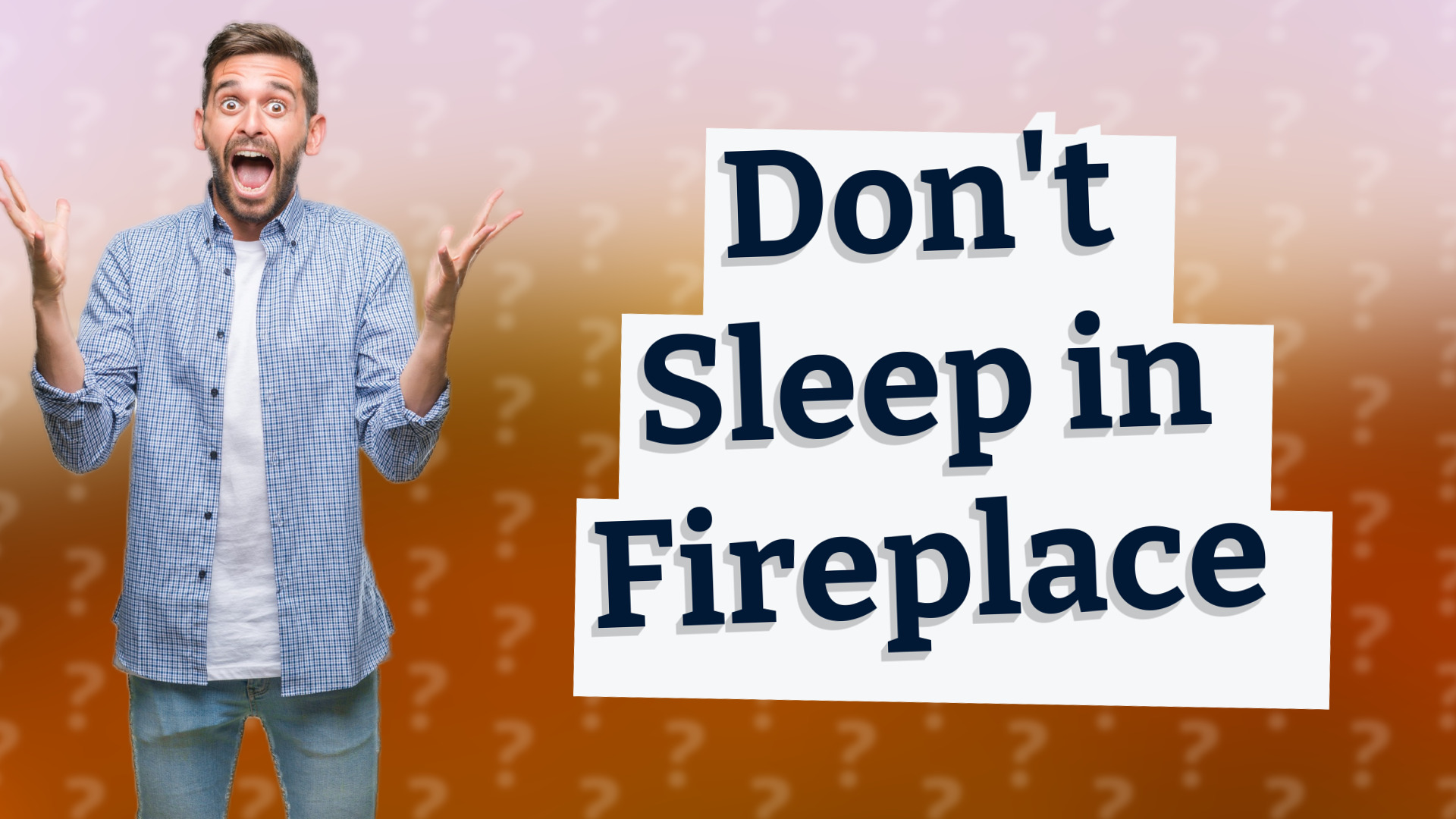 Don't Sleep in Fireplace