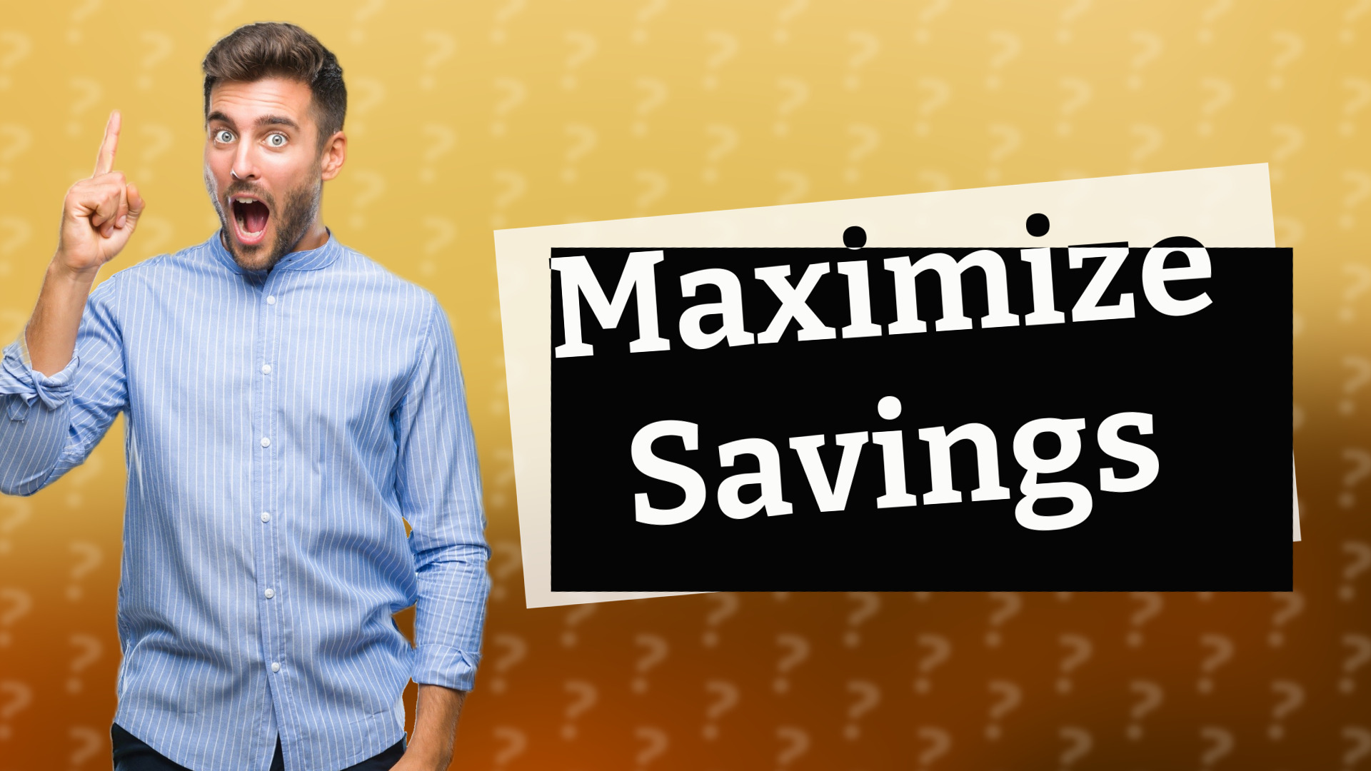 Maximize Savings
