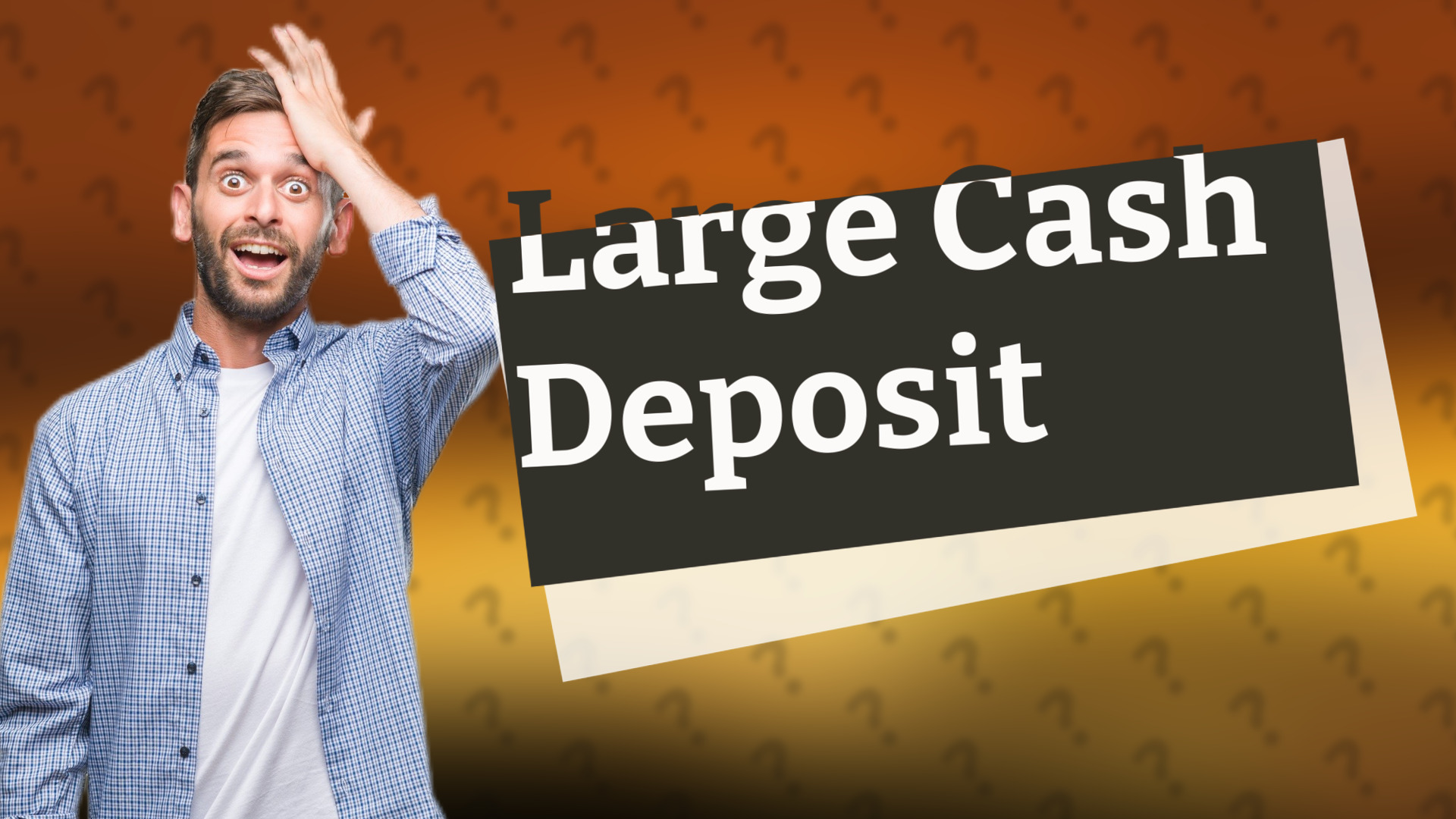 Large Cash Deposit