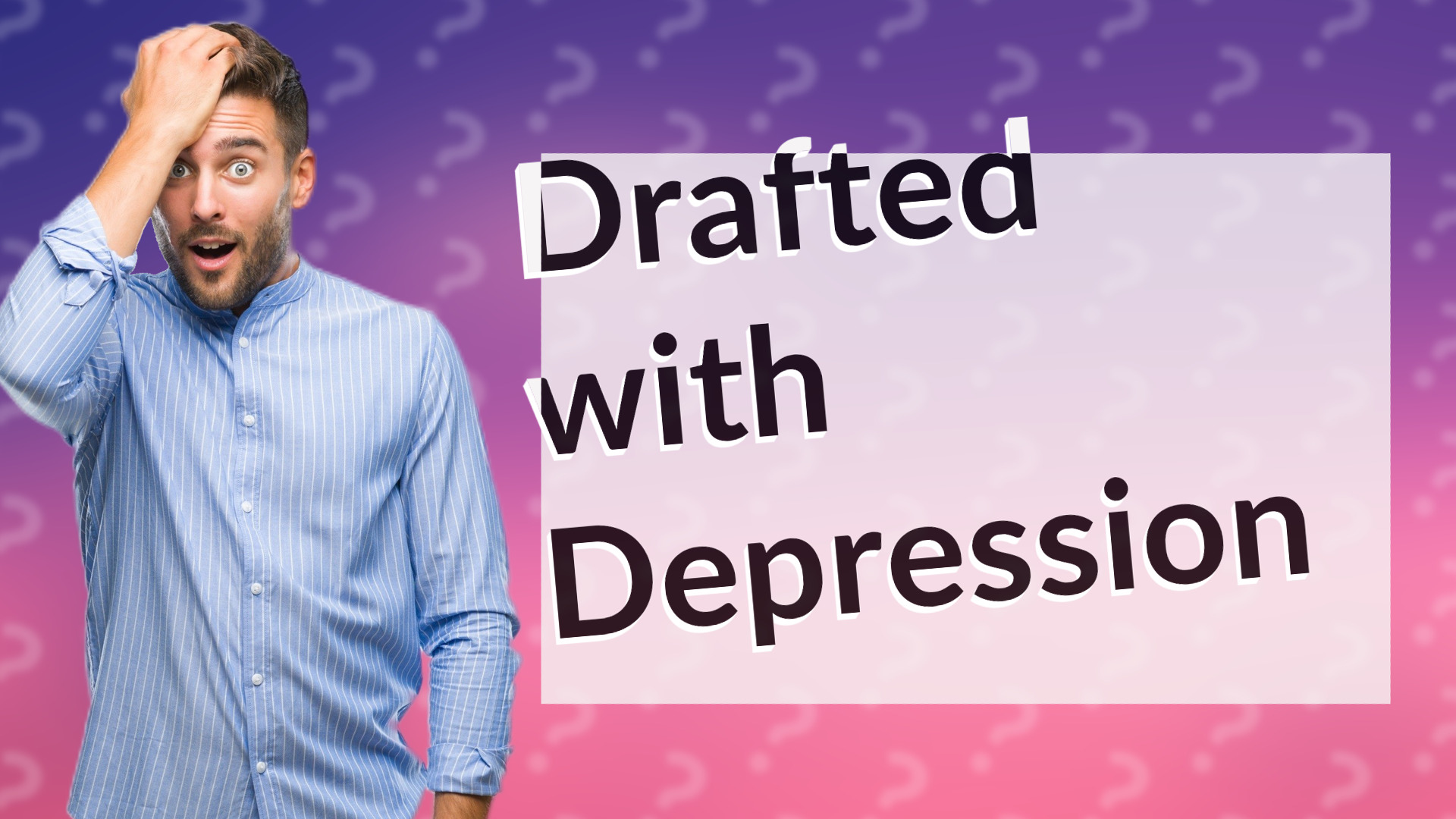 Drafted with Depression