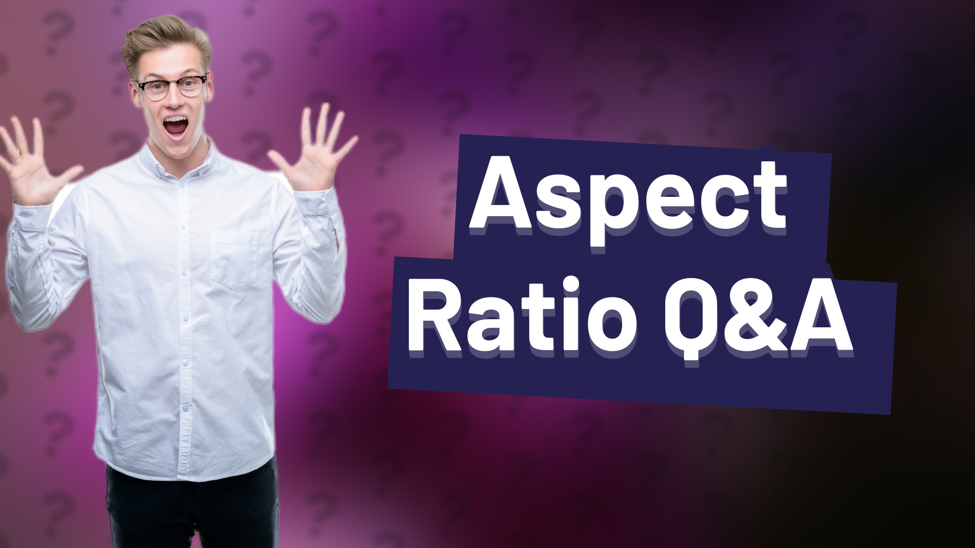 Aspect Ratio Q&A