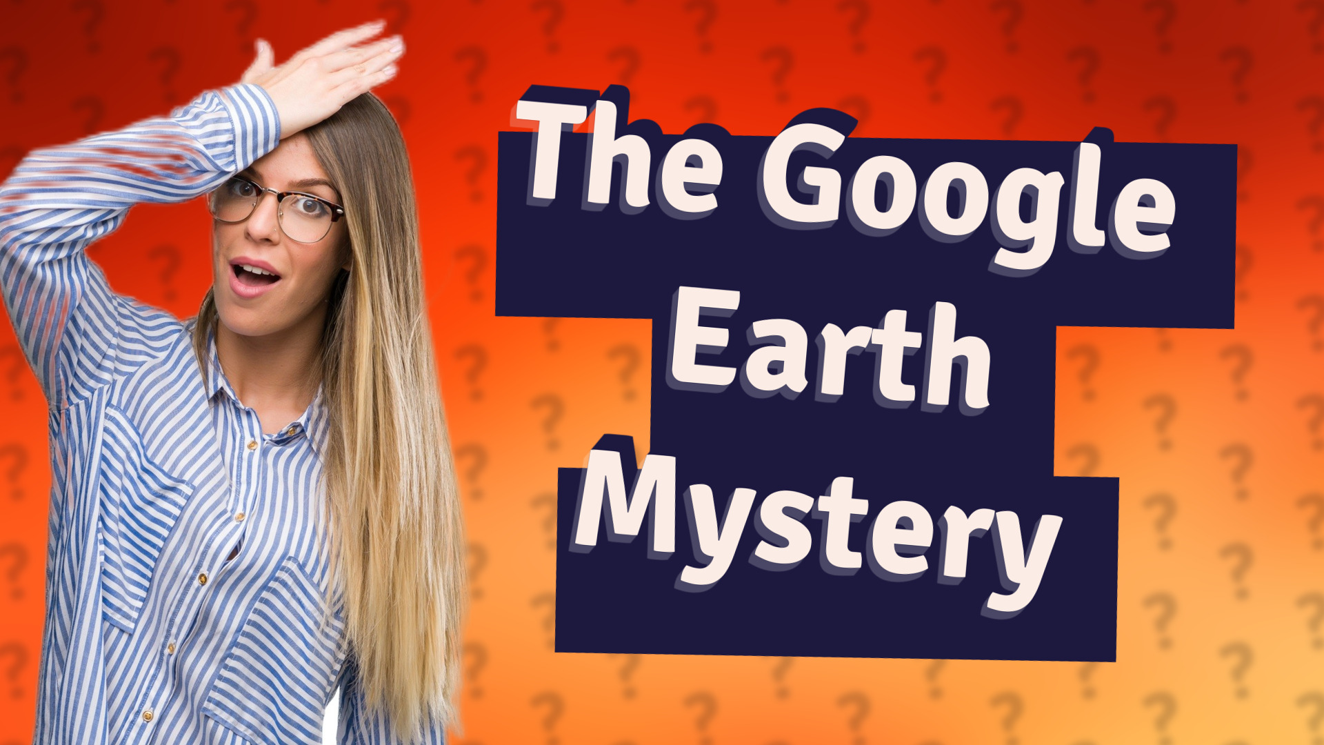 The Google Earth Mystery