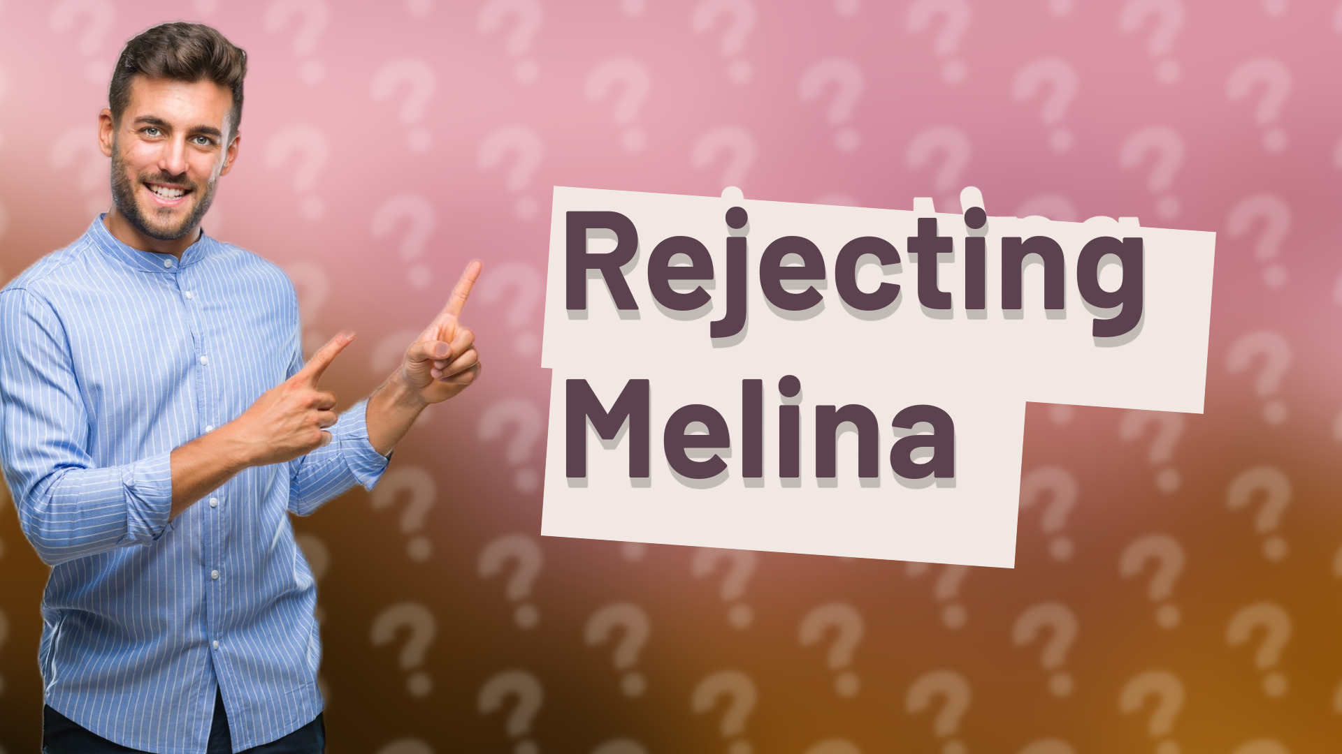 Rejecting Melina