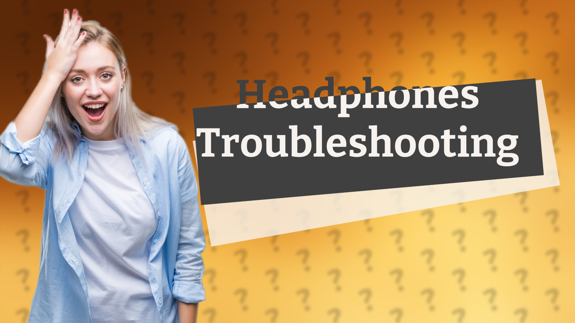 Headphones Troubleshooting