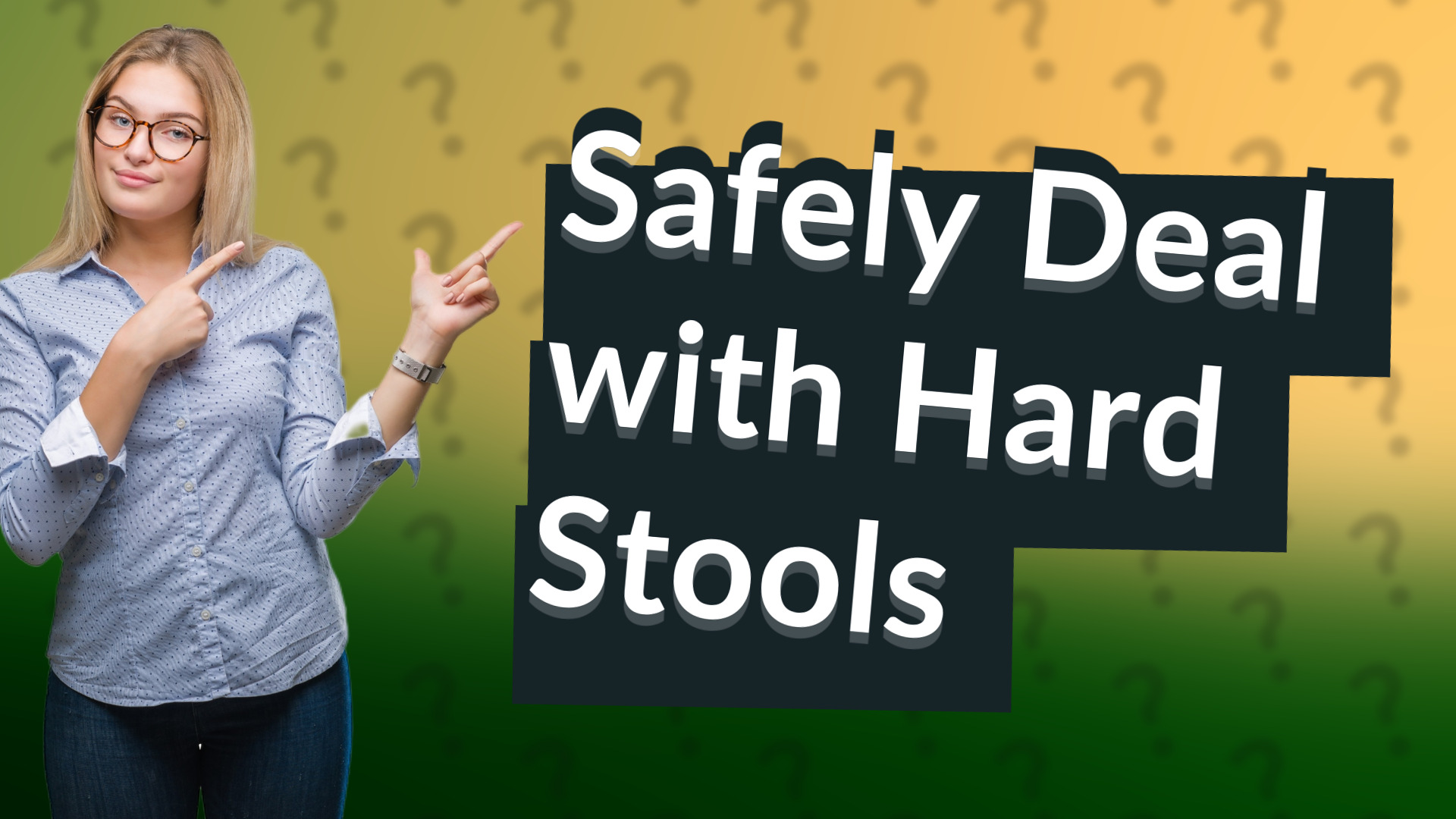 Safely Deal with Hard Stools