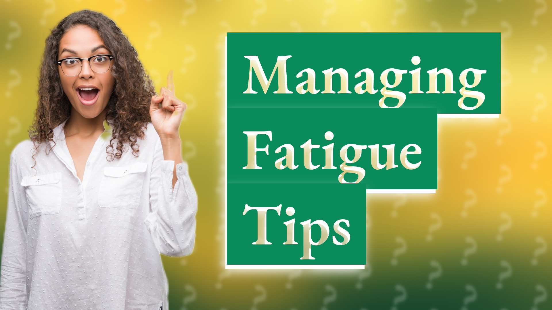 Managing Fatigue Tips