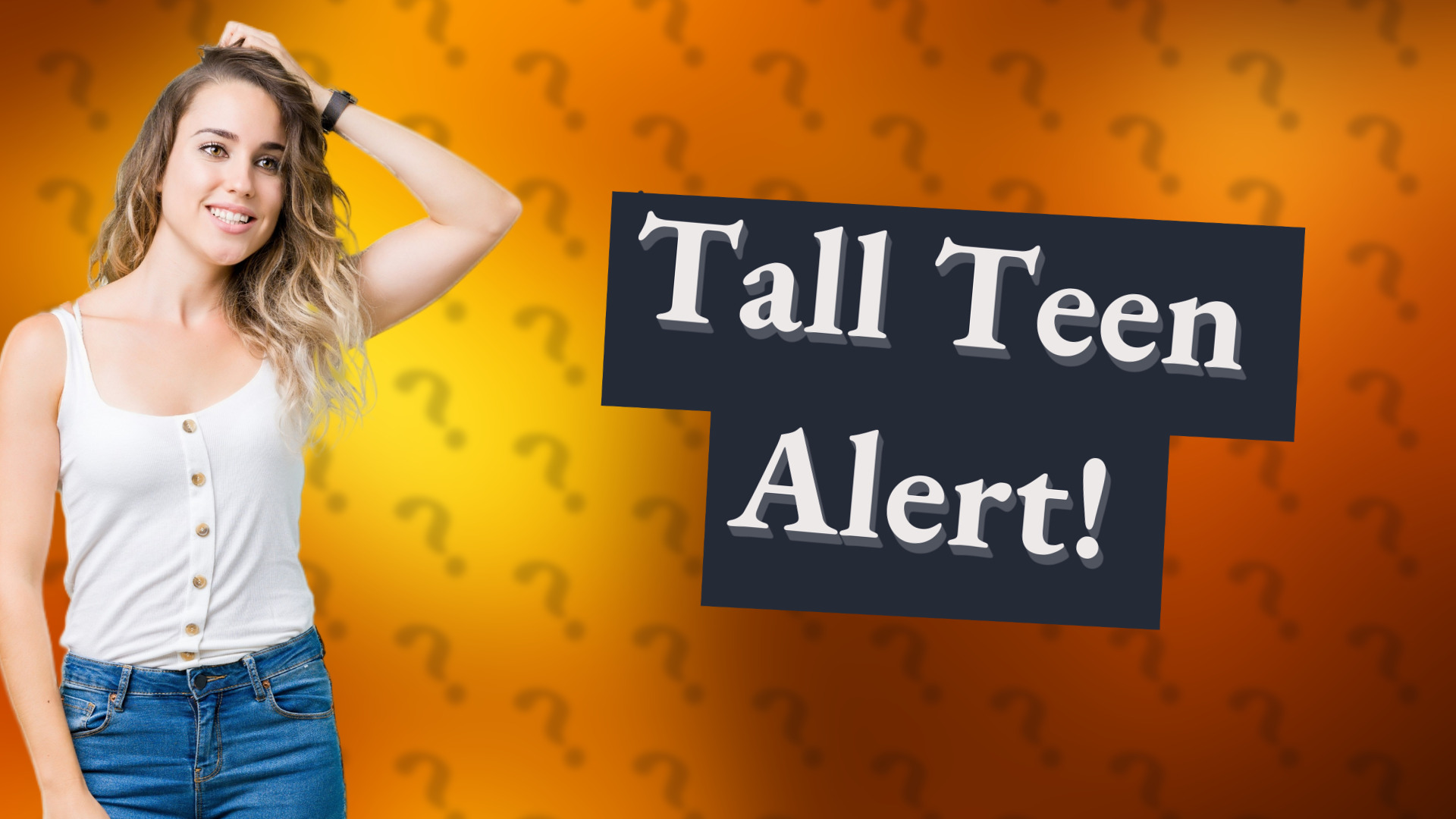 Tall Teen Alert!