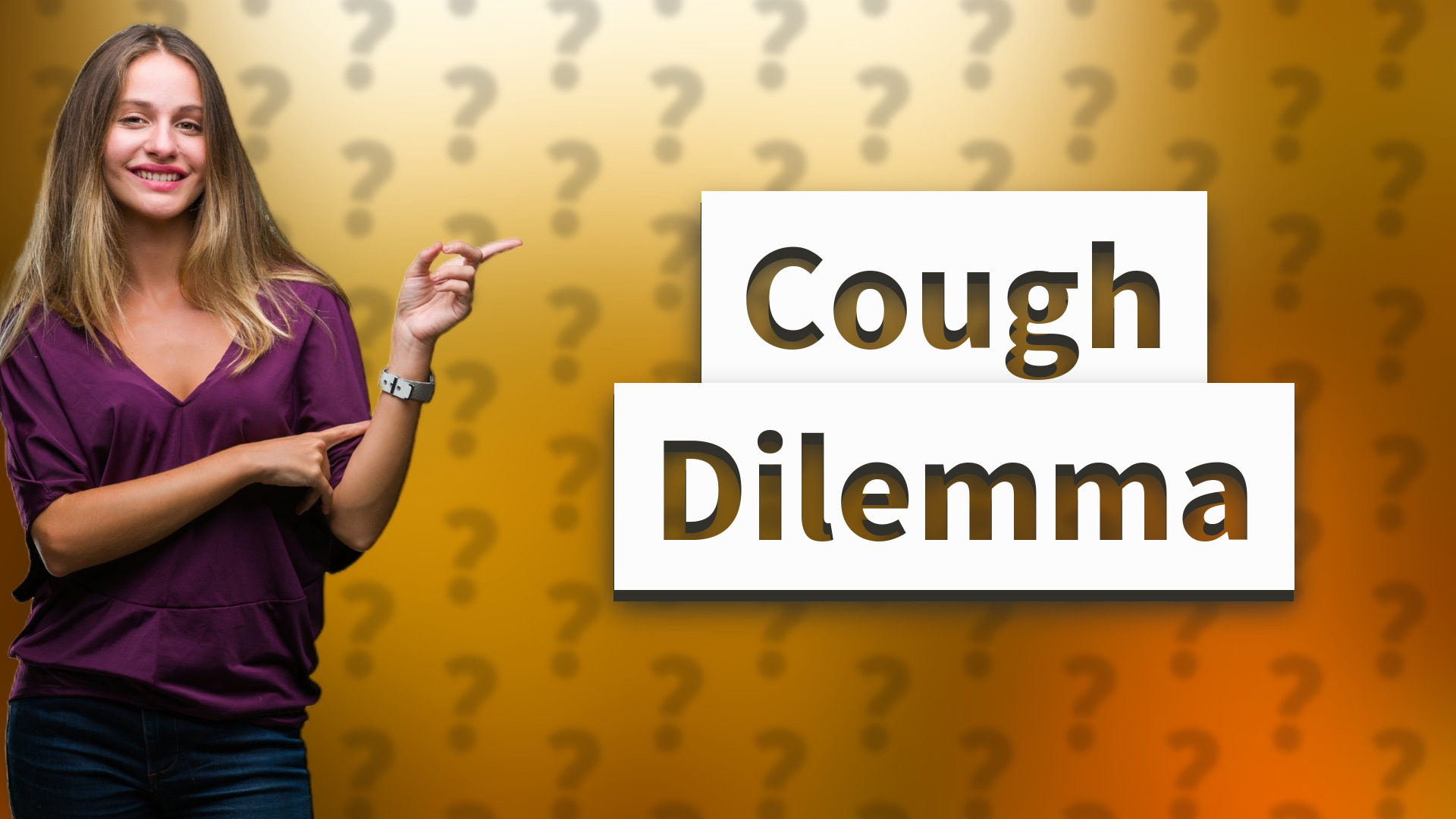 Cough Dilemma