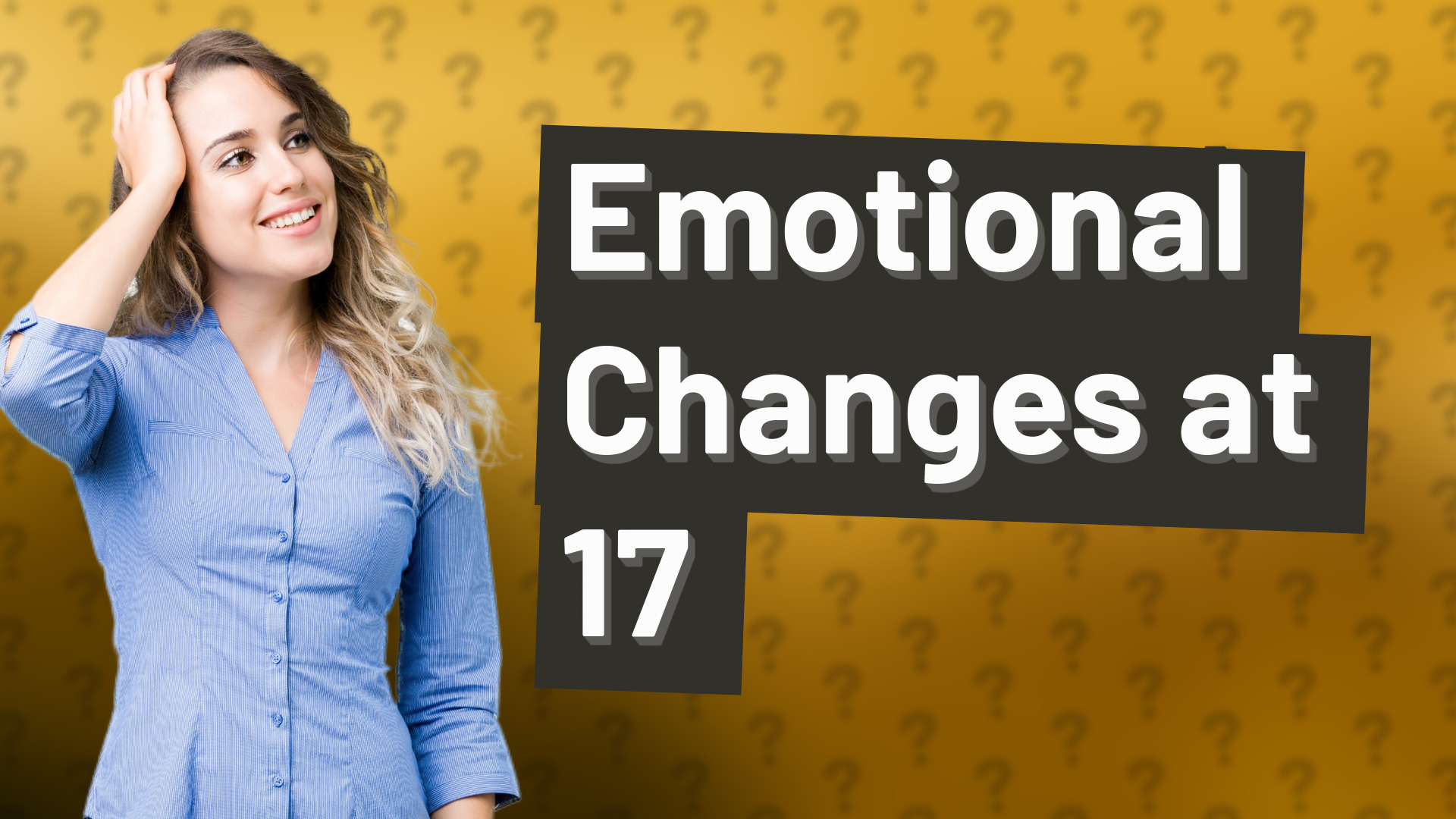 Emotional Changes at 17