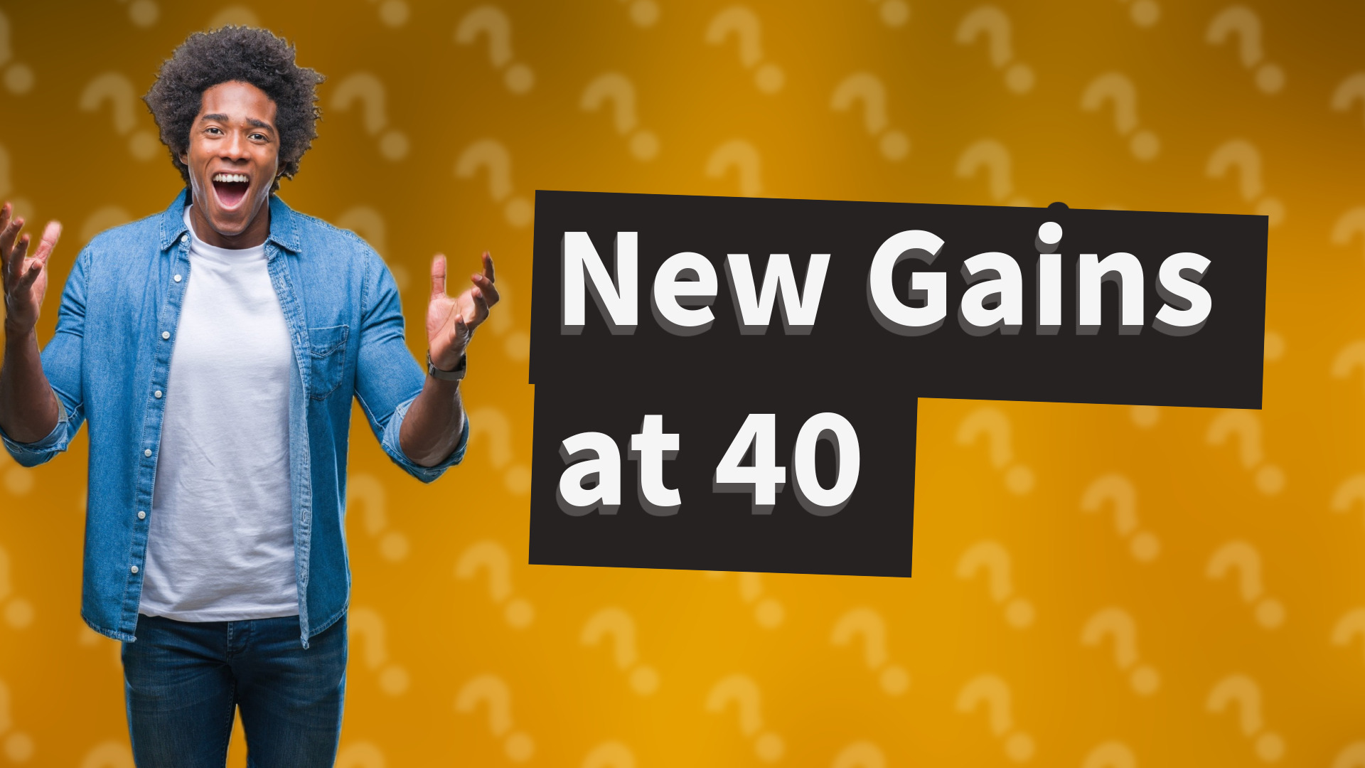 New Gains at 40