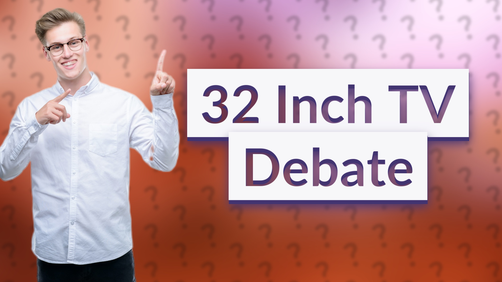 32 Inch TV Debate