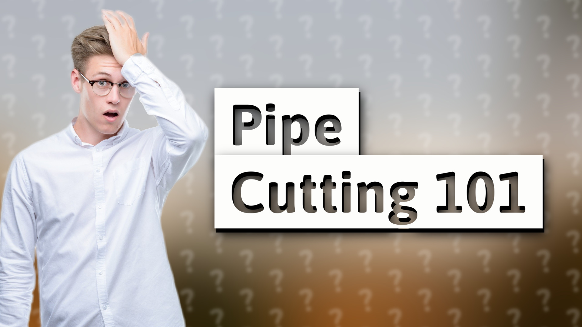 Pipe Cutting 101