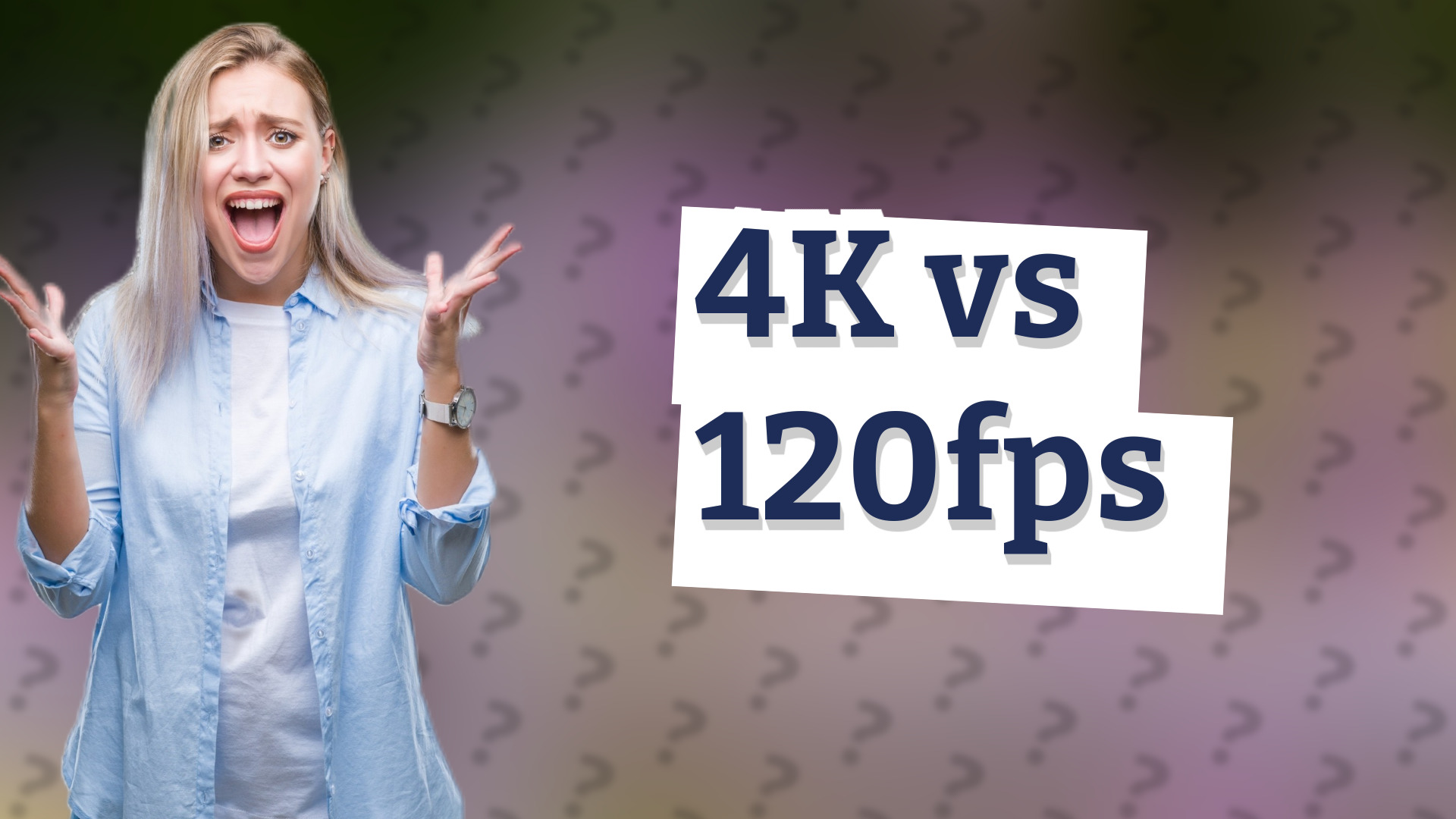 4K vs 120fps