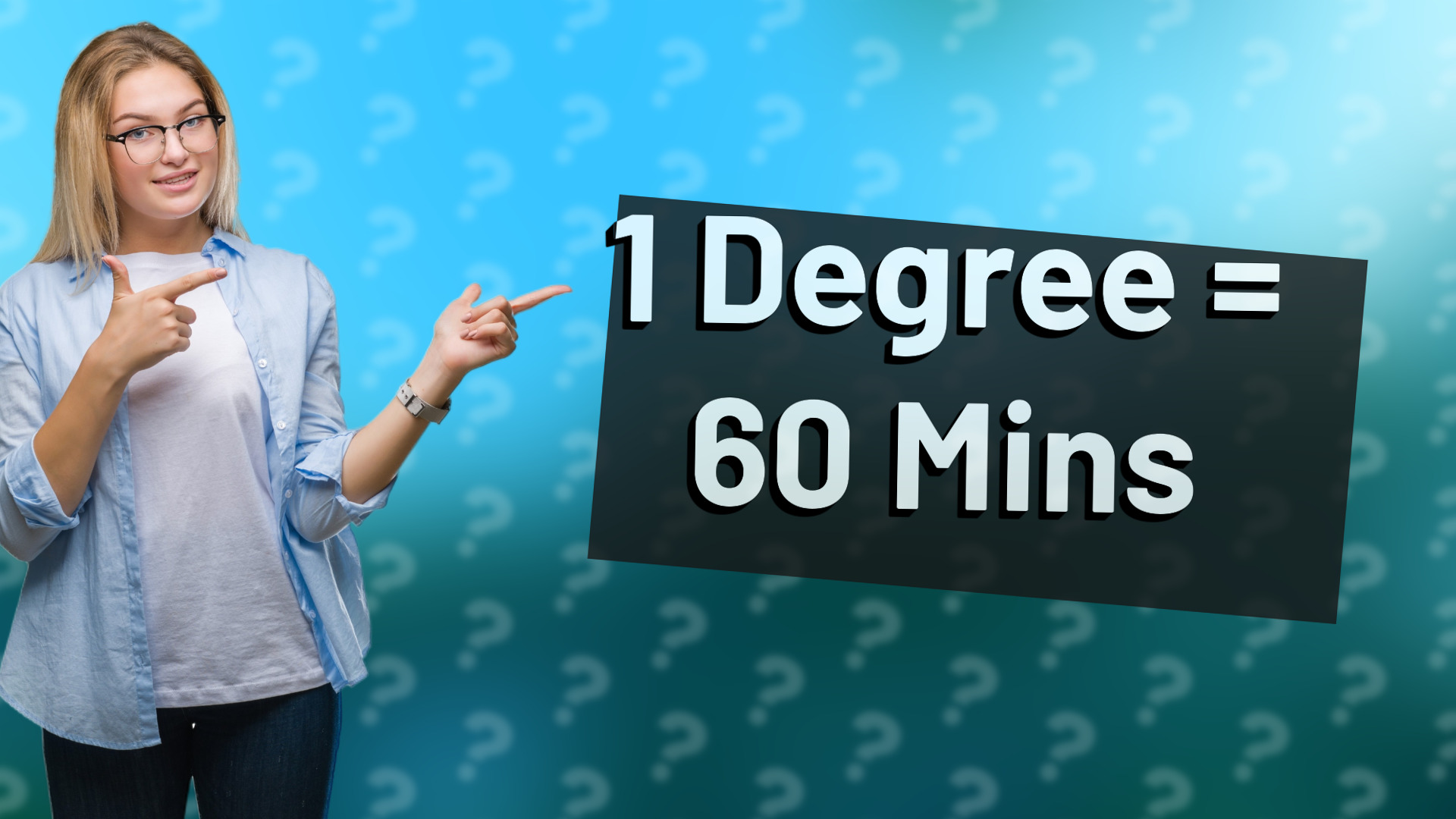 1 Degree = 60 Mins