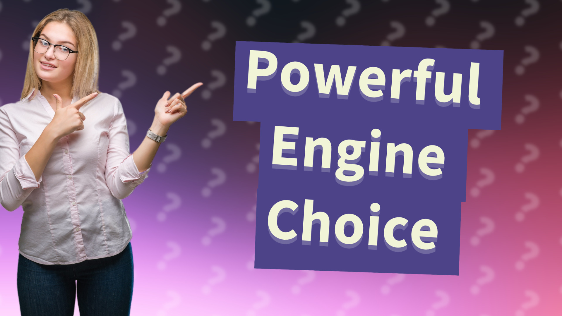 Powerful Engine Choice