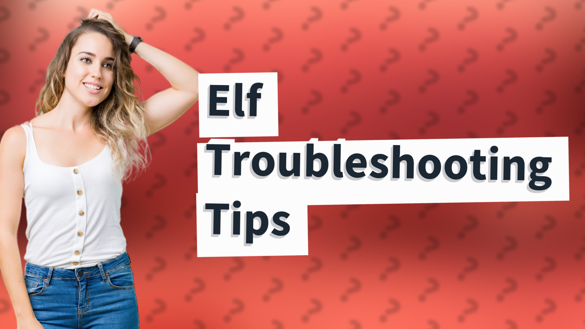 Elf Troubleshooting Tips