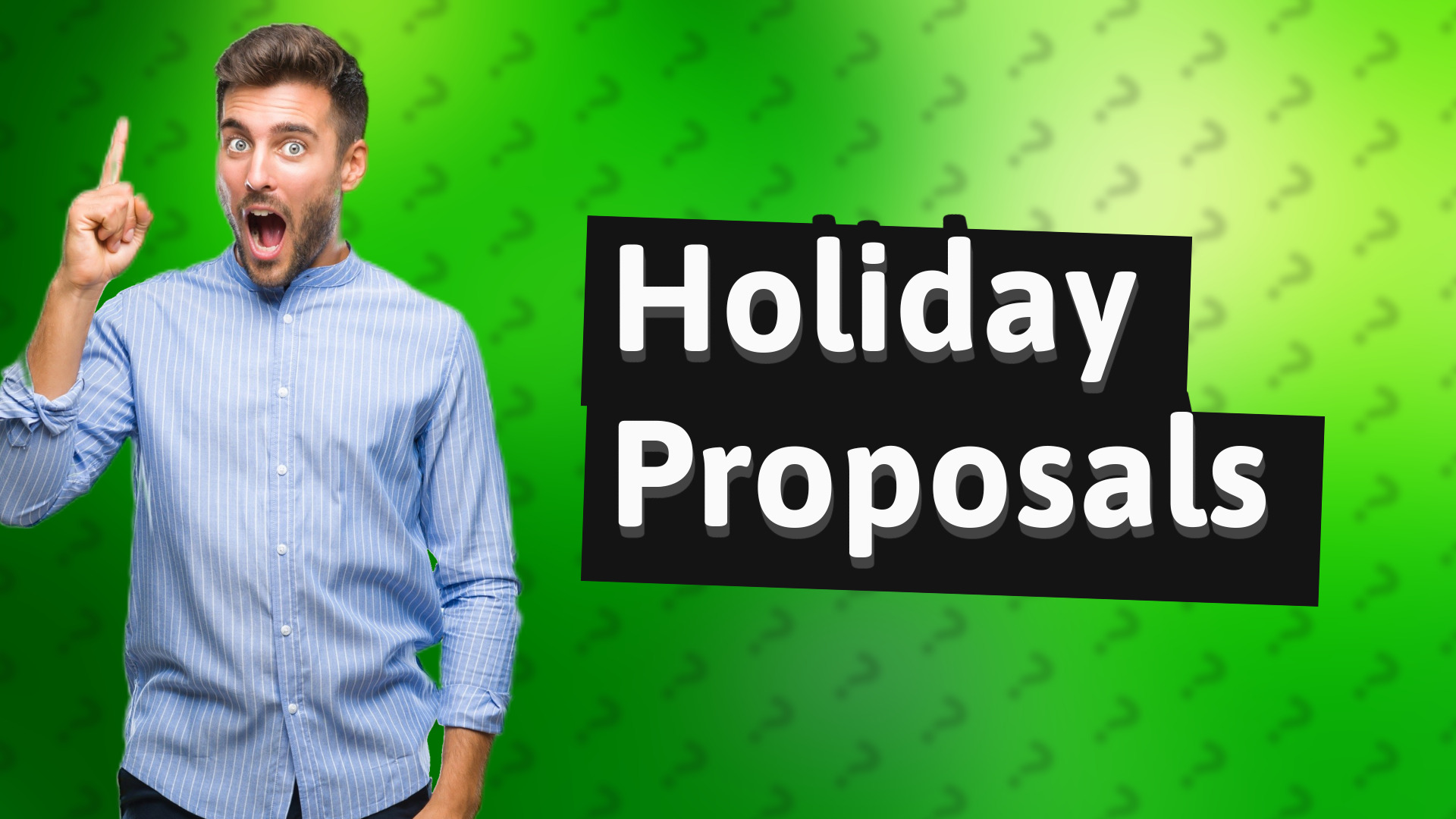 Holiday Proposals