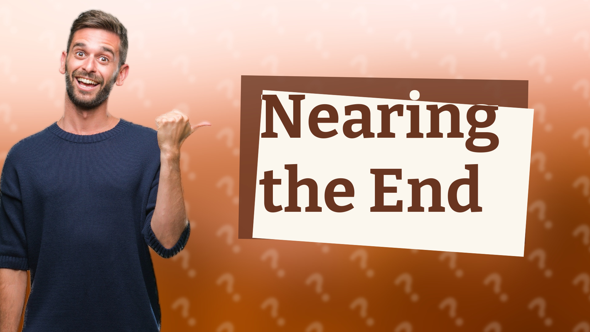 Nearing the End
