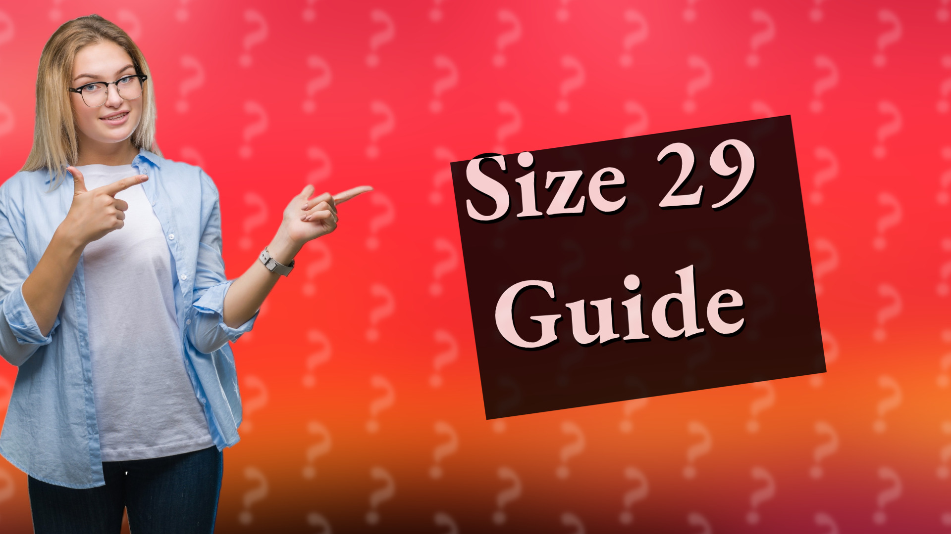 Size 29 Guide
