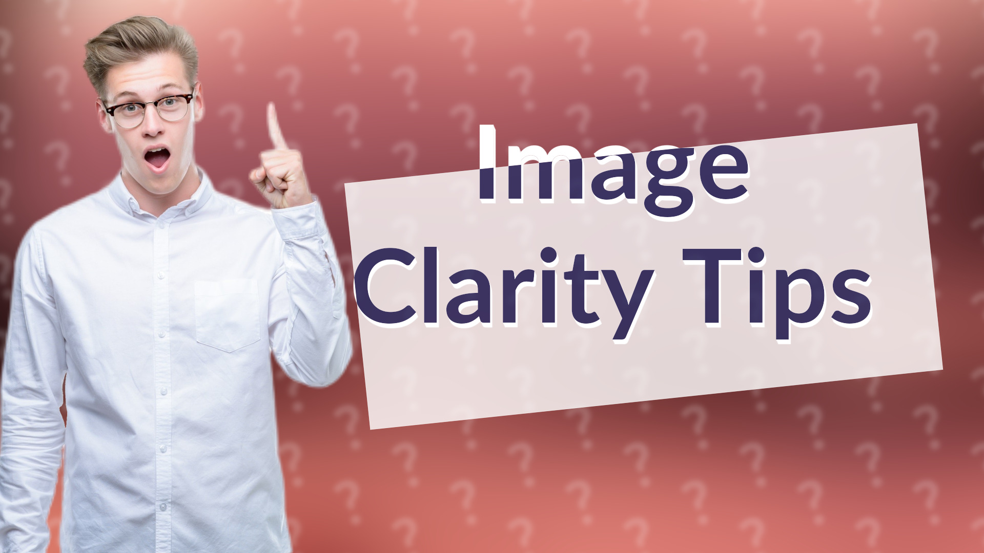 Image Clarity Tips