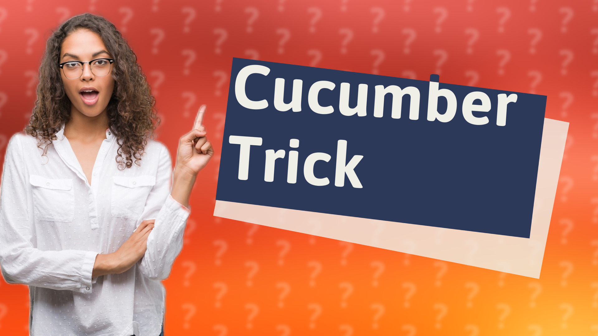 Cucumber Trick