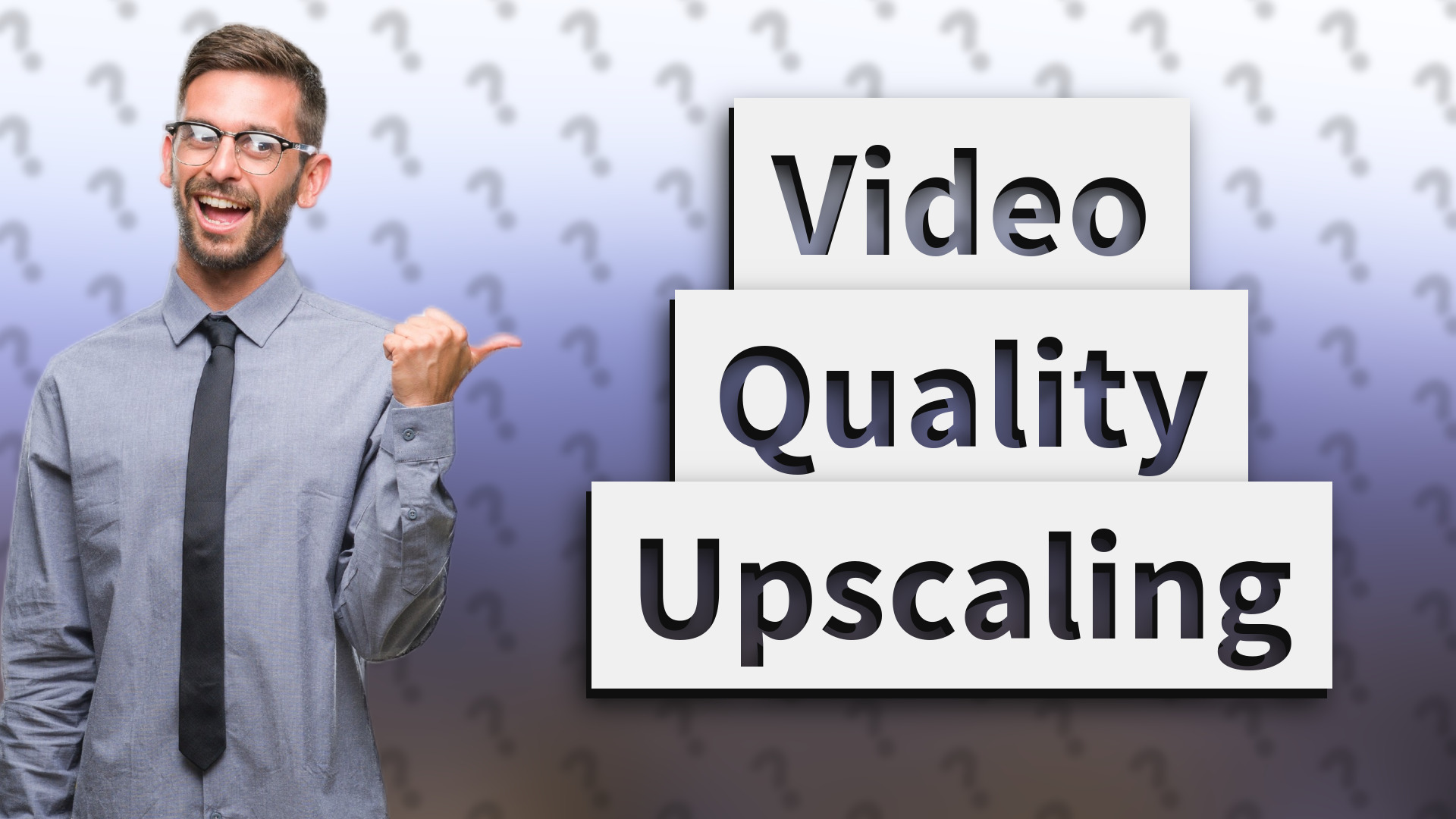 Video Quality Upscaling