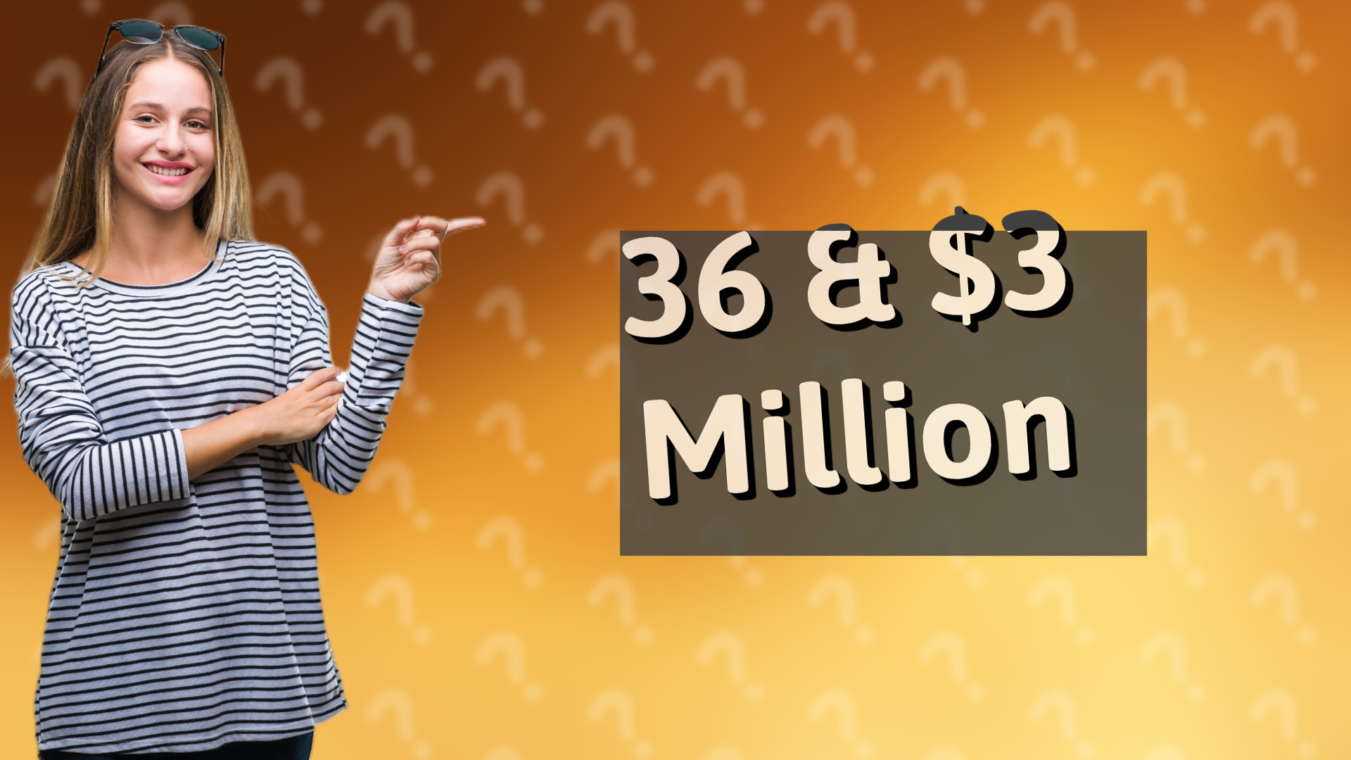 36 & $3 Million