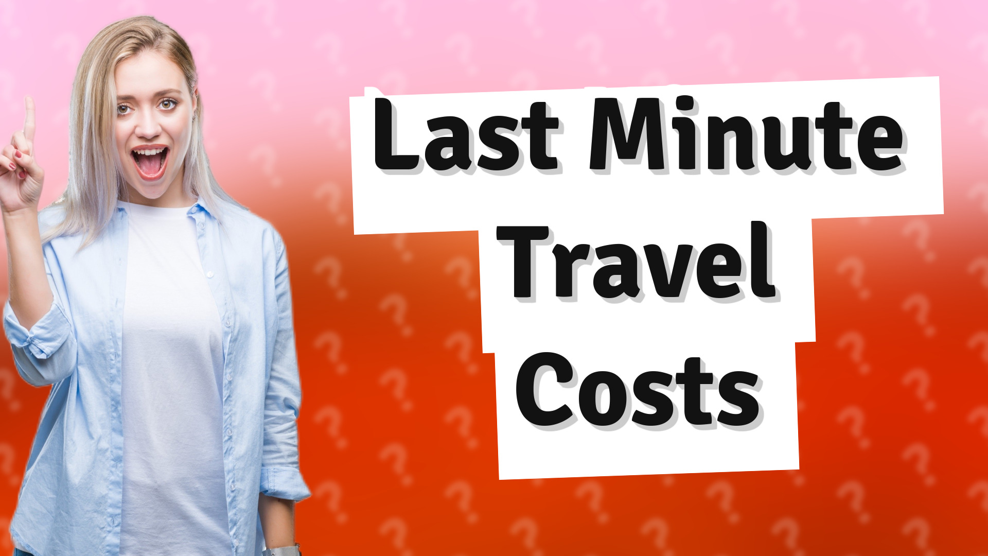 Last Minute Travel Costs