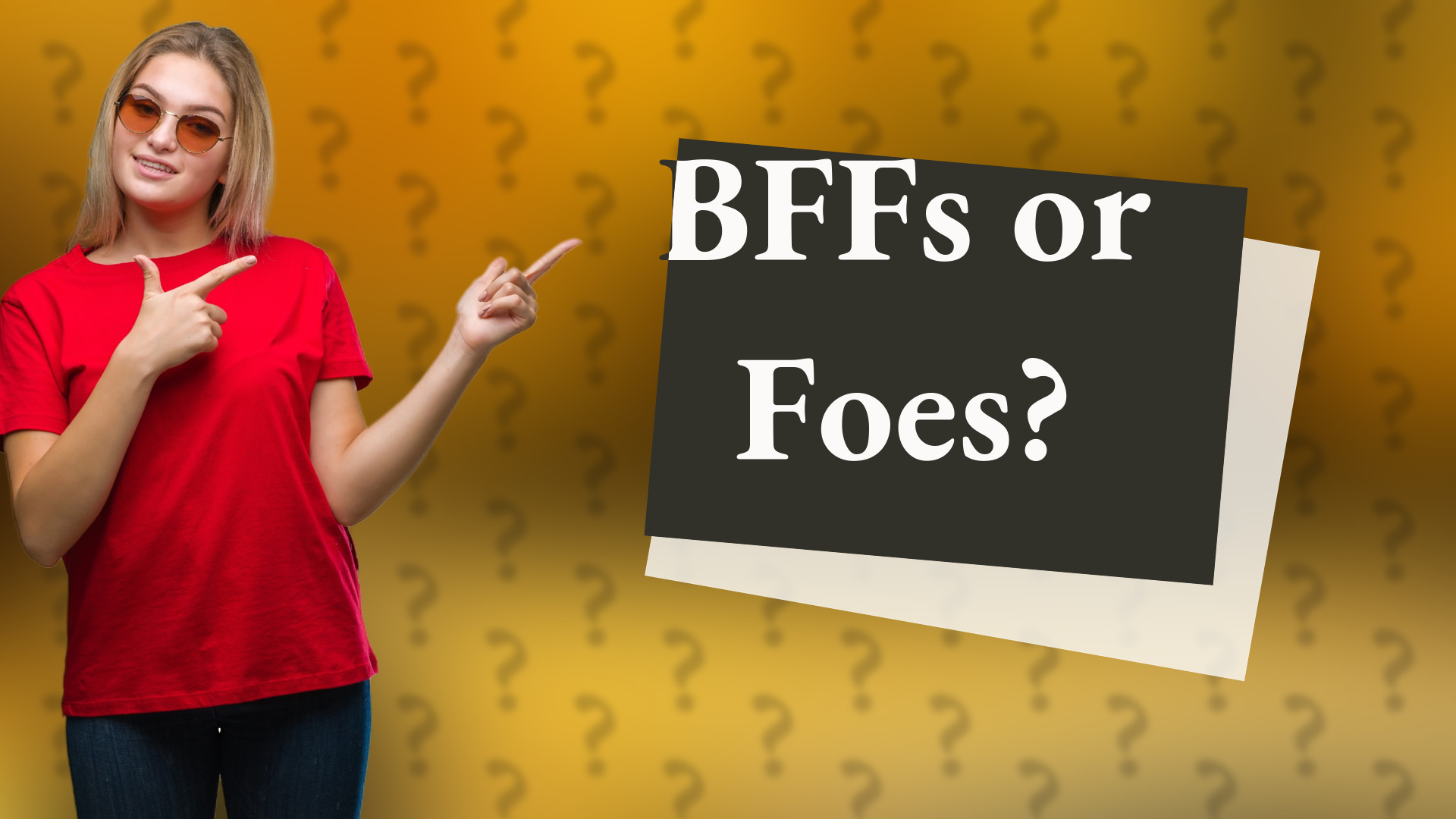 BFFs or Foes?