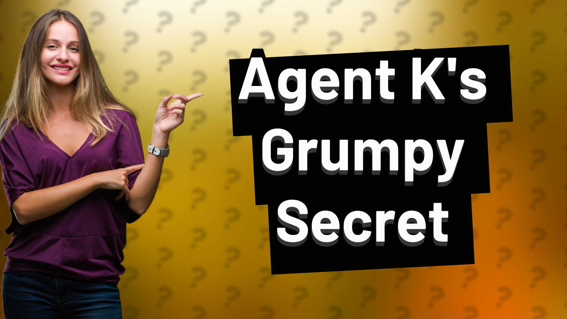 Agent K's Grumpy Secret
